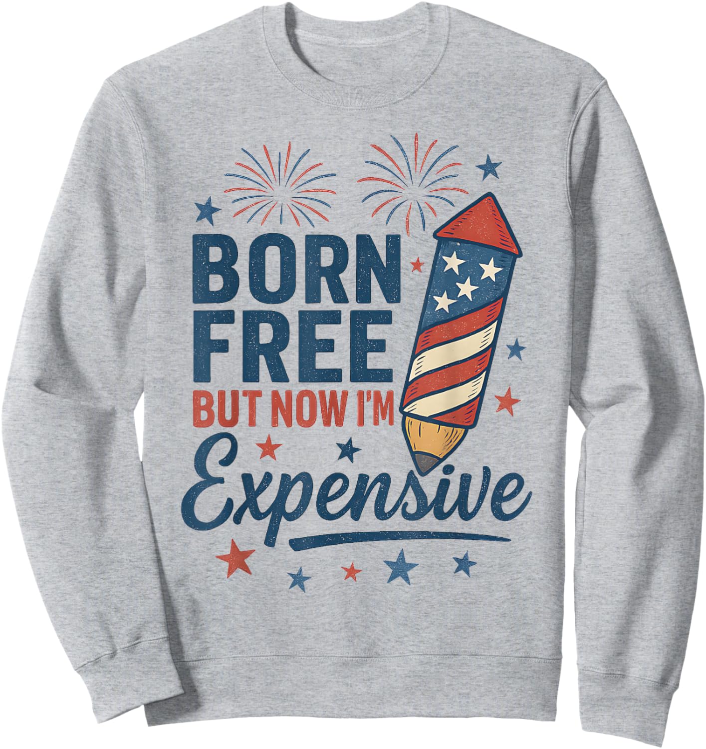 Born Free But Now I'm Expensive 4th of July Pencil Design Sweatshirt - Sweatshirt | Ash