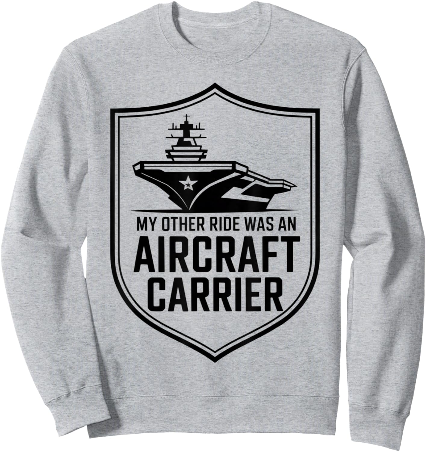 My Other Ride was an Aircraft Carrier Sweatshirt - Sweatshirt | Ash