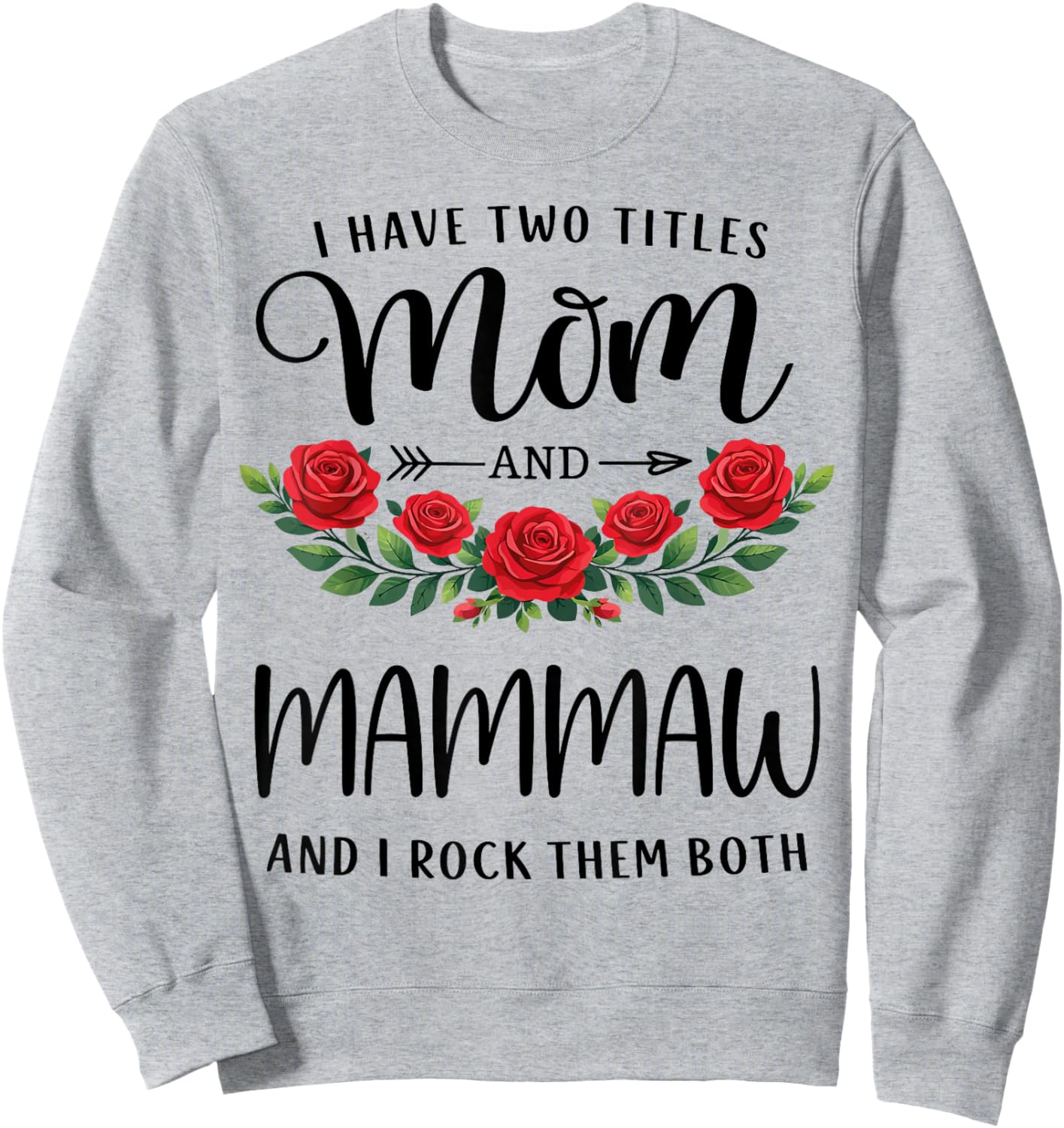 I Have Two Titles Mom and Mammaw Funny Mothers Day Floral Sweatshirt - Sweatshirt | Ash