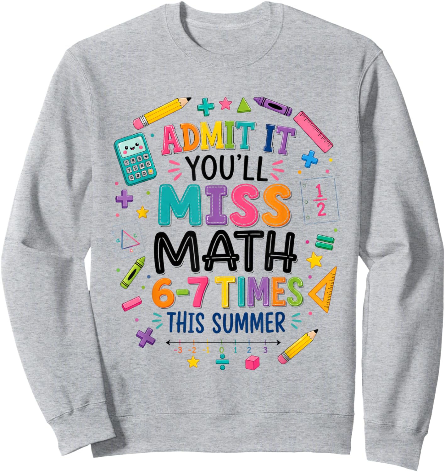 Admit It You'll Miss Math 6-7 Times This Summer 67 Teacher Sweatshirt - Sweatshirt | Ash