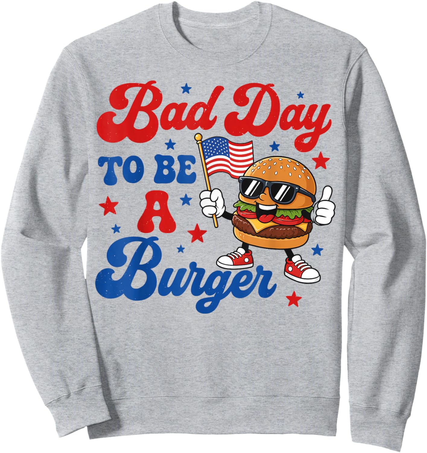 Patriotic USA Grilling Bad Day to Be A Burger 4th July BBQ Sweatshirt - Sweatshirt | Ash