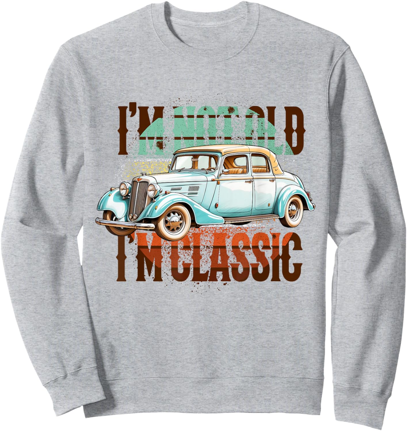 I'm Not Old I'm Classic Sweatshirt - Sweatshirt | Ash