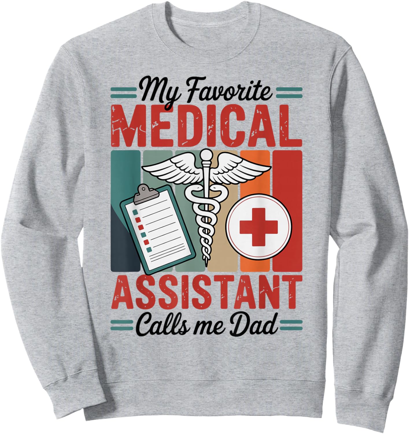My Favorite Medical Assistant Calls Me Dad Sweatshirt - Sweatshirt | Ash