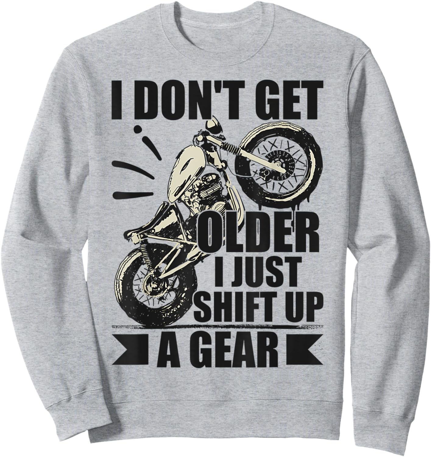 Timeless Biker I Don't Get Older I Just Shift Up A Gear Sweatshirt - Sweatshirt | Ash