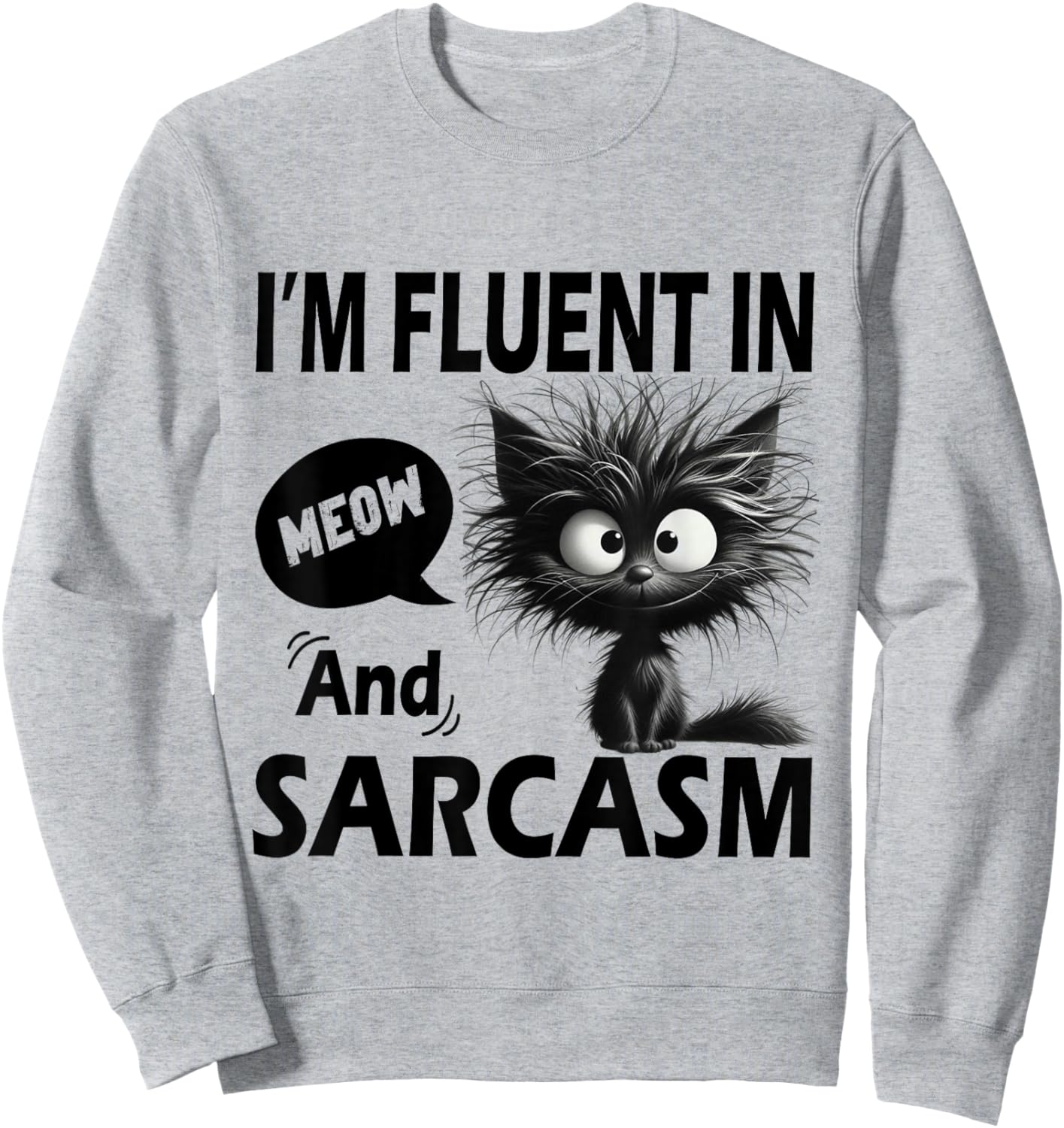 Funny Cat Meow Sarcasm Im Fluent in Meow and Sarcasm Women Sweatshirt - Sweatshirt | Ash
