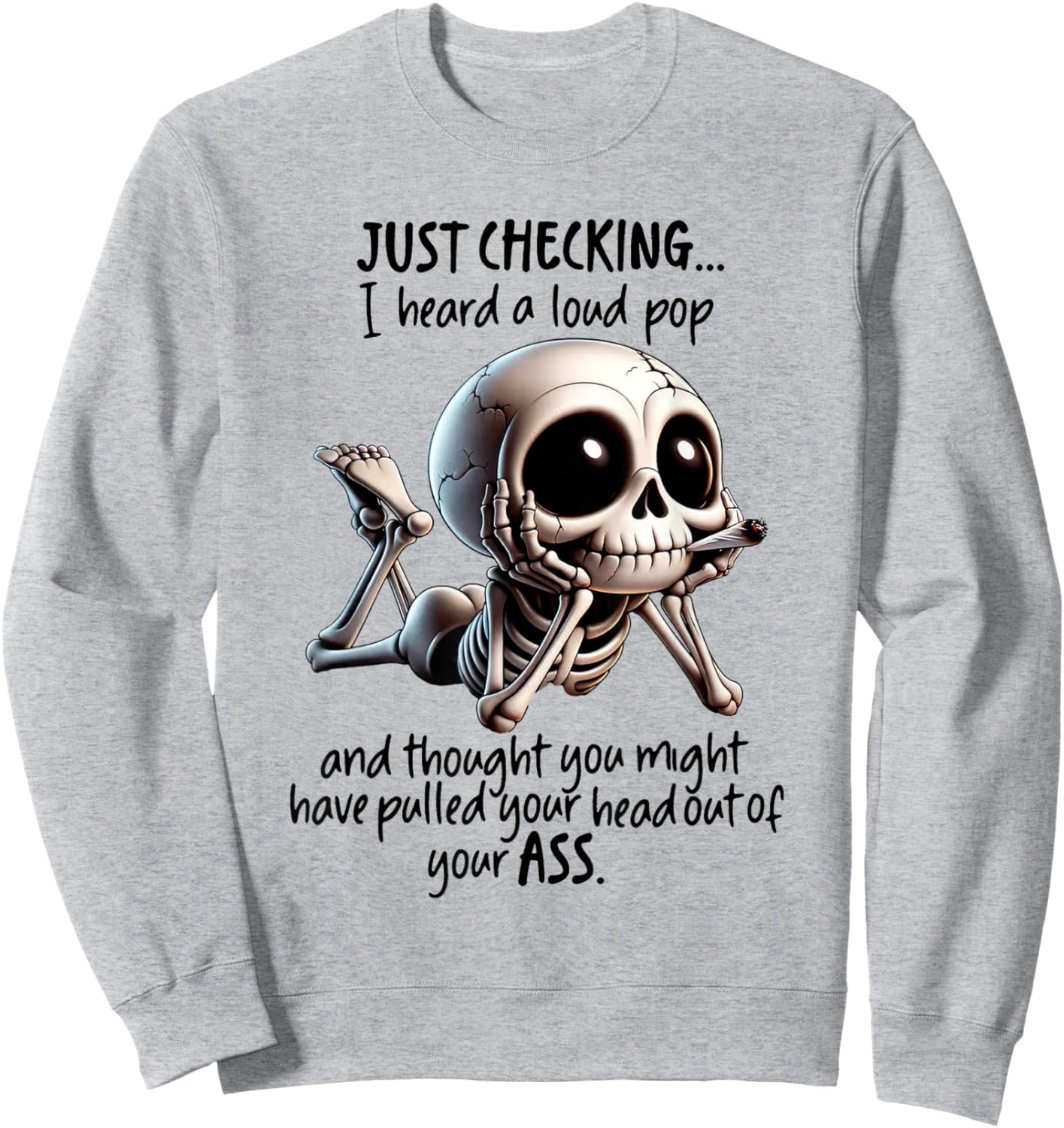 Skeleton I Just Checking I Heard Loud Pop and Thought You Sweatshirt - Sweatshirt | Ash
