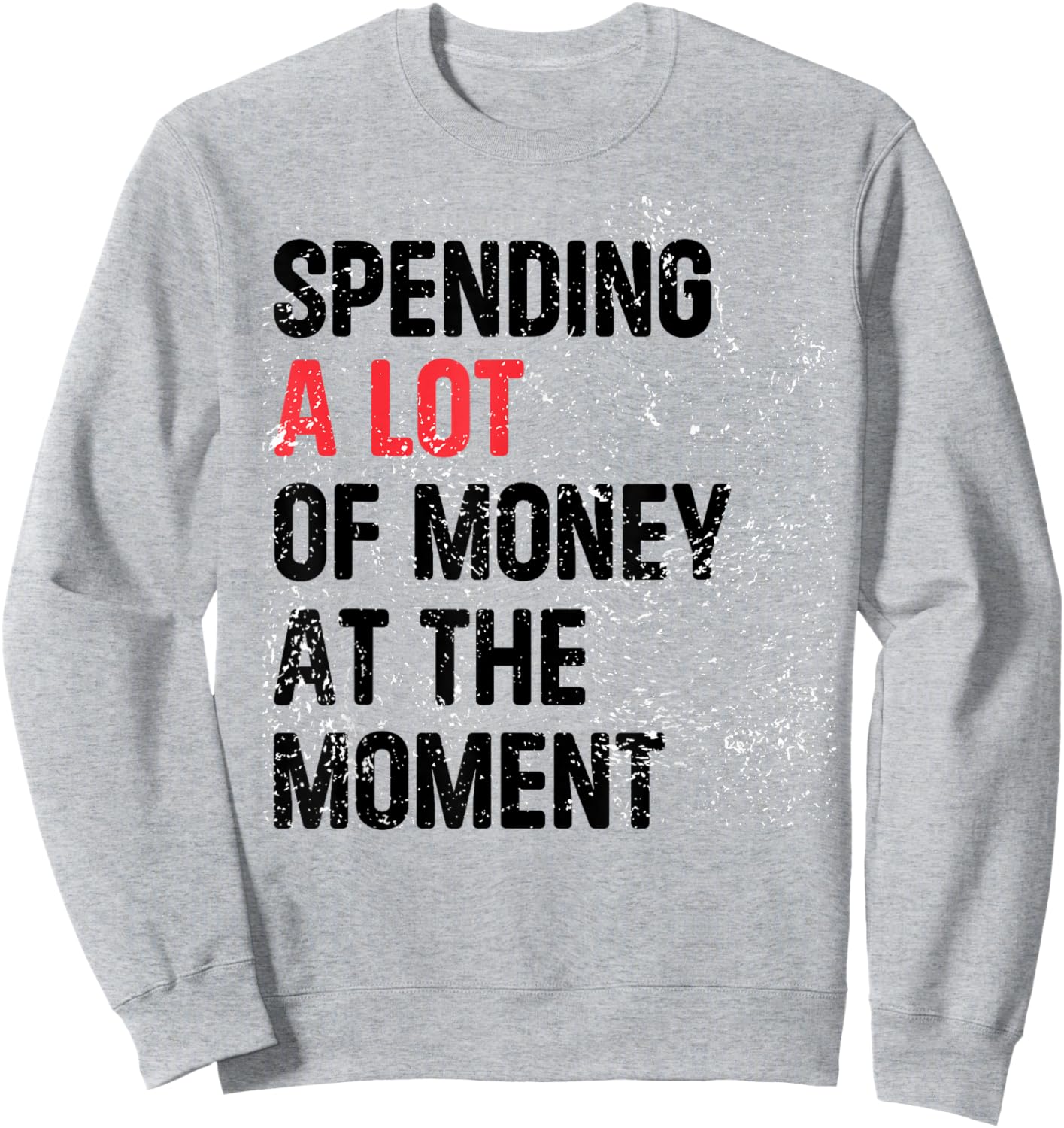 Spending A Lot Money At The Moment Funny Dad Mom Parents Day Sweatshirt - Sweatshirt | Ash
