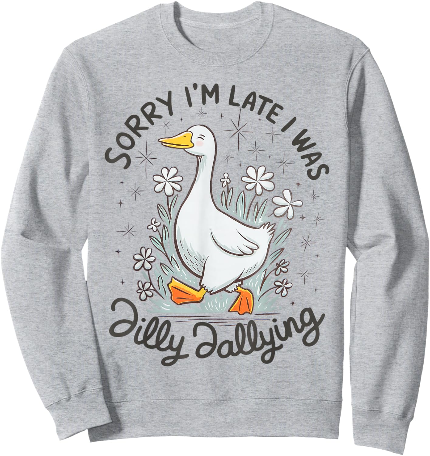 Retro Daisy Vibe | Sorry I'm Late I was Dilly Dallying Goose Sweatshirt - Sweatshirt | Ash