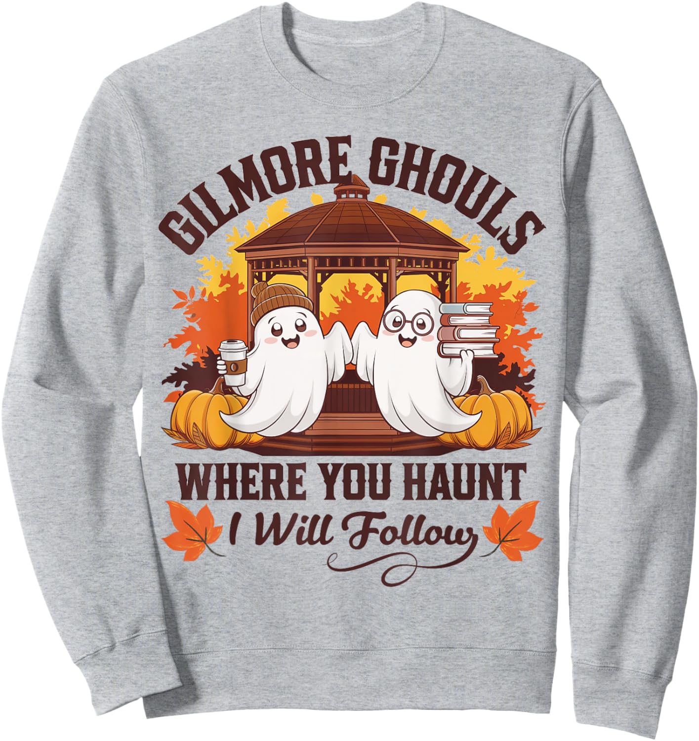Funny Gilmore Ghouls Where You Haunt, I Will Follows Apparel Sweatshirt - Sweatshirt | Ash