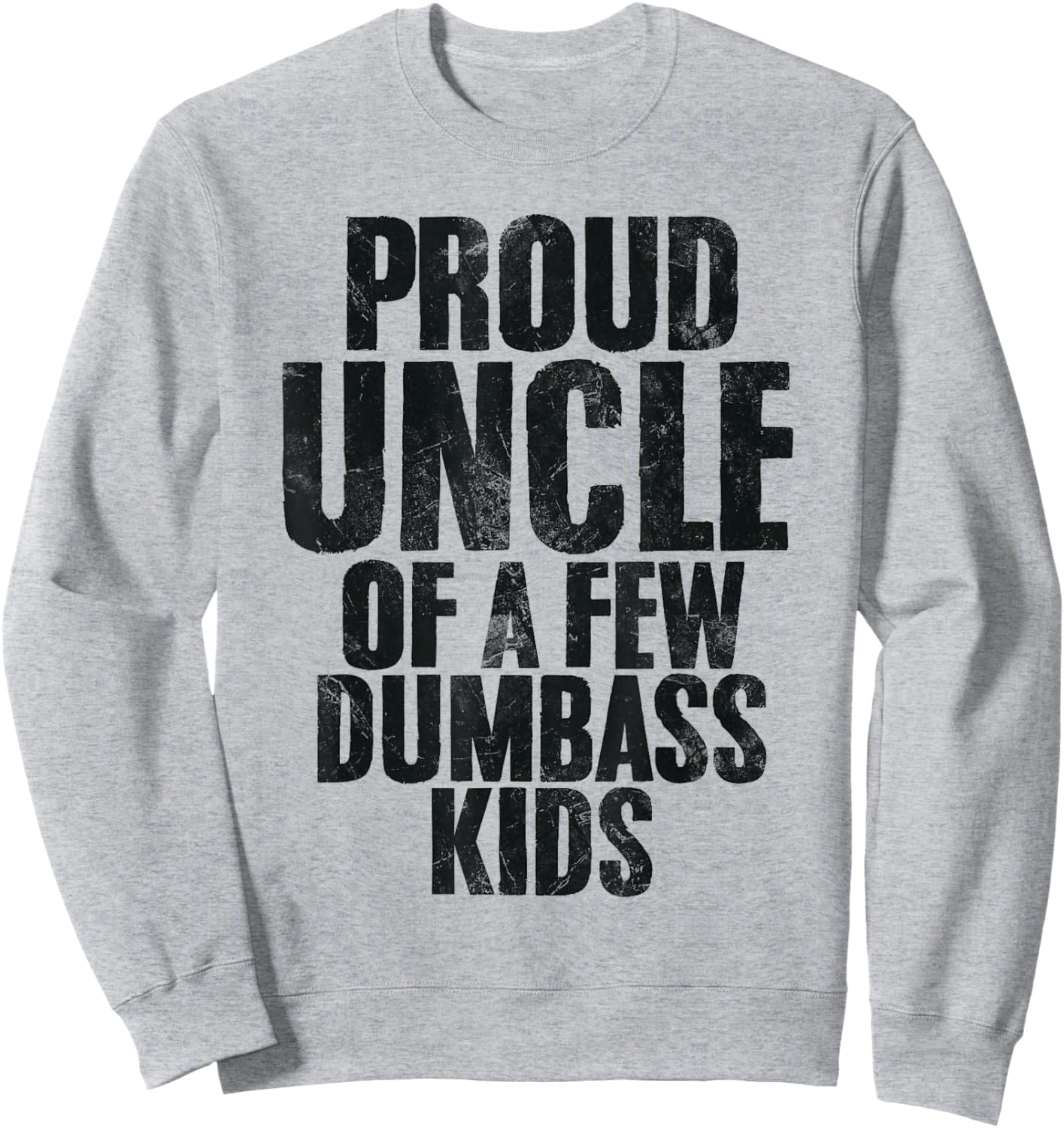 Proud Uncle Of A Few Dumbass Kids Funny Uncle Appreciation Sweatshirt - Sweatshirt | Ash