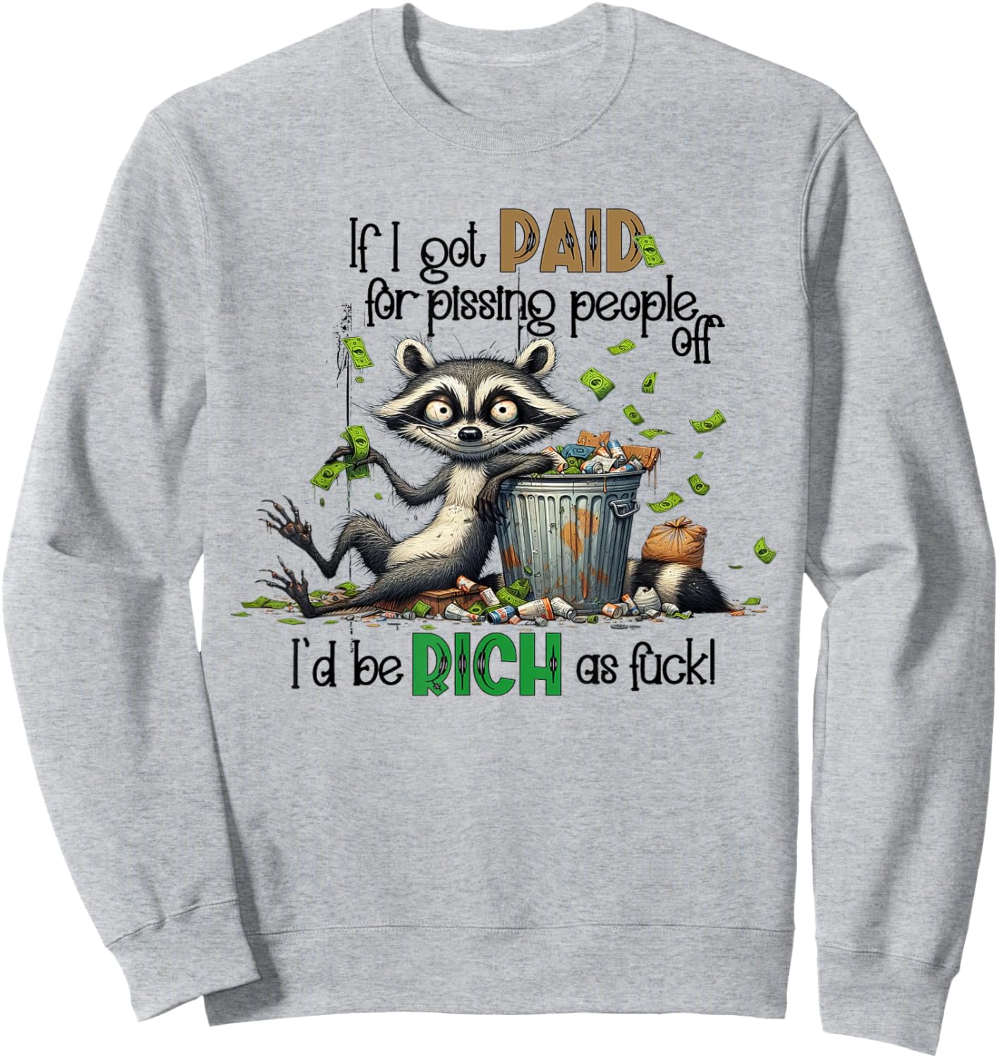 If I Got Paid For Pissing People Off Funny Raccoon Saying Sweatshirt - Sweatshirt | Ash