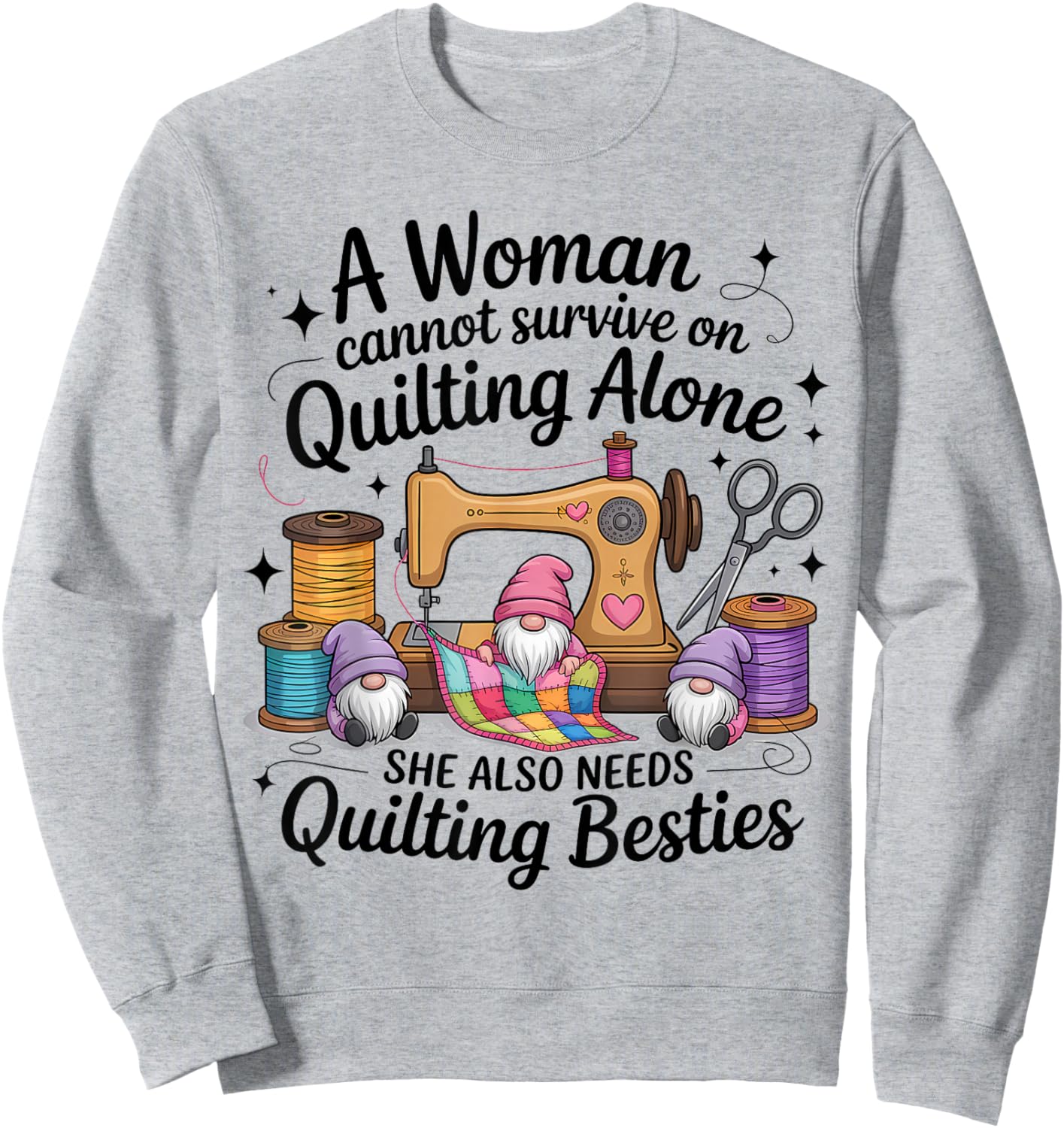 A Woman Cannot Survive On Quilting Besties Gnomes Sweatshirt - Sweatshirt | Ash