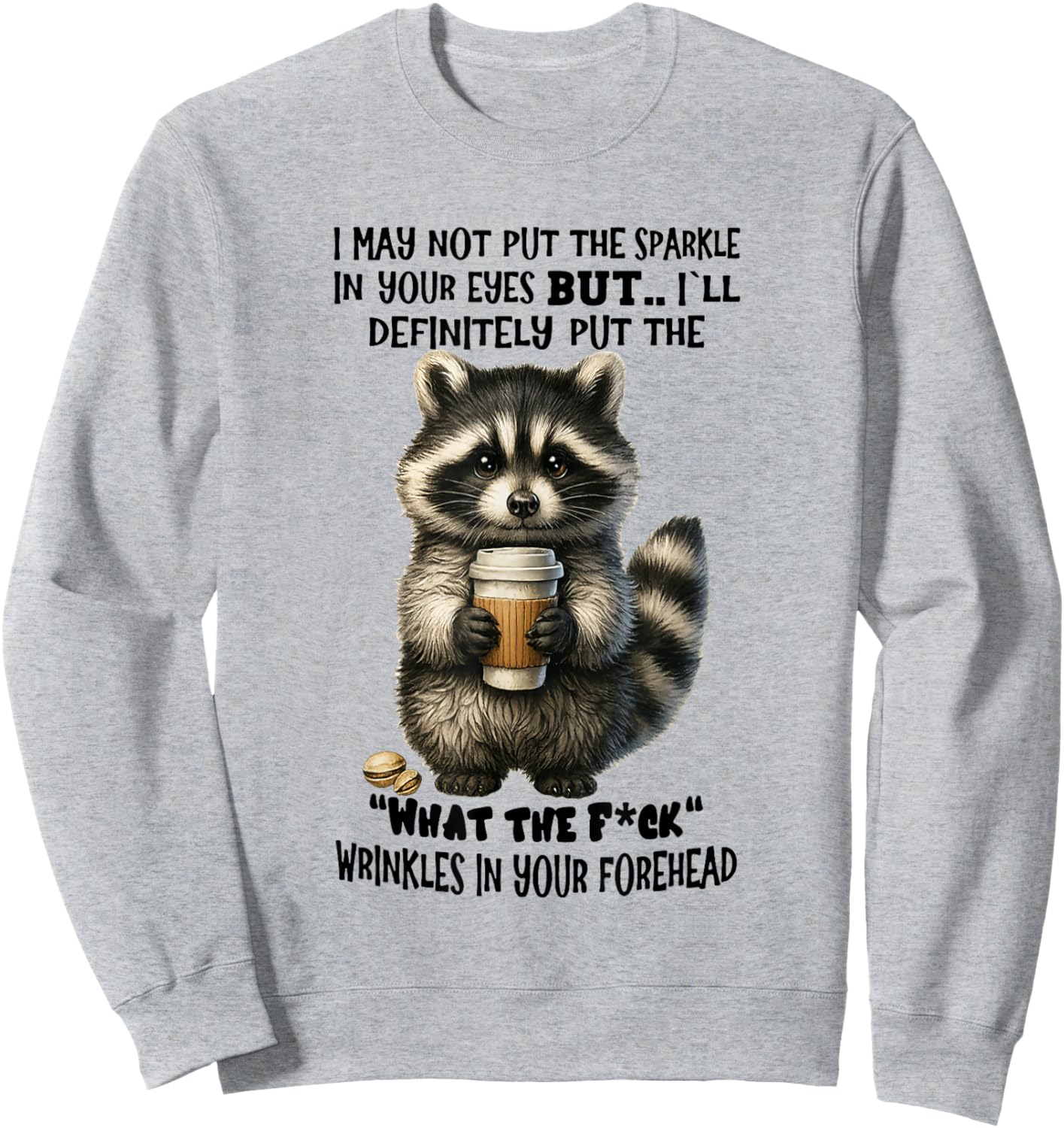 Raccoon I May Not Put The Sparkle in Your Eye Sweatshirt - Sweatshirt | Ash
