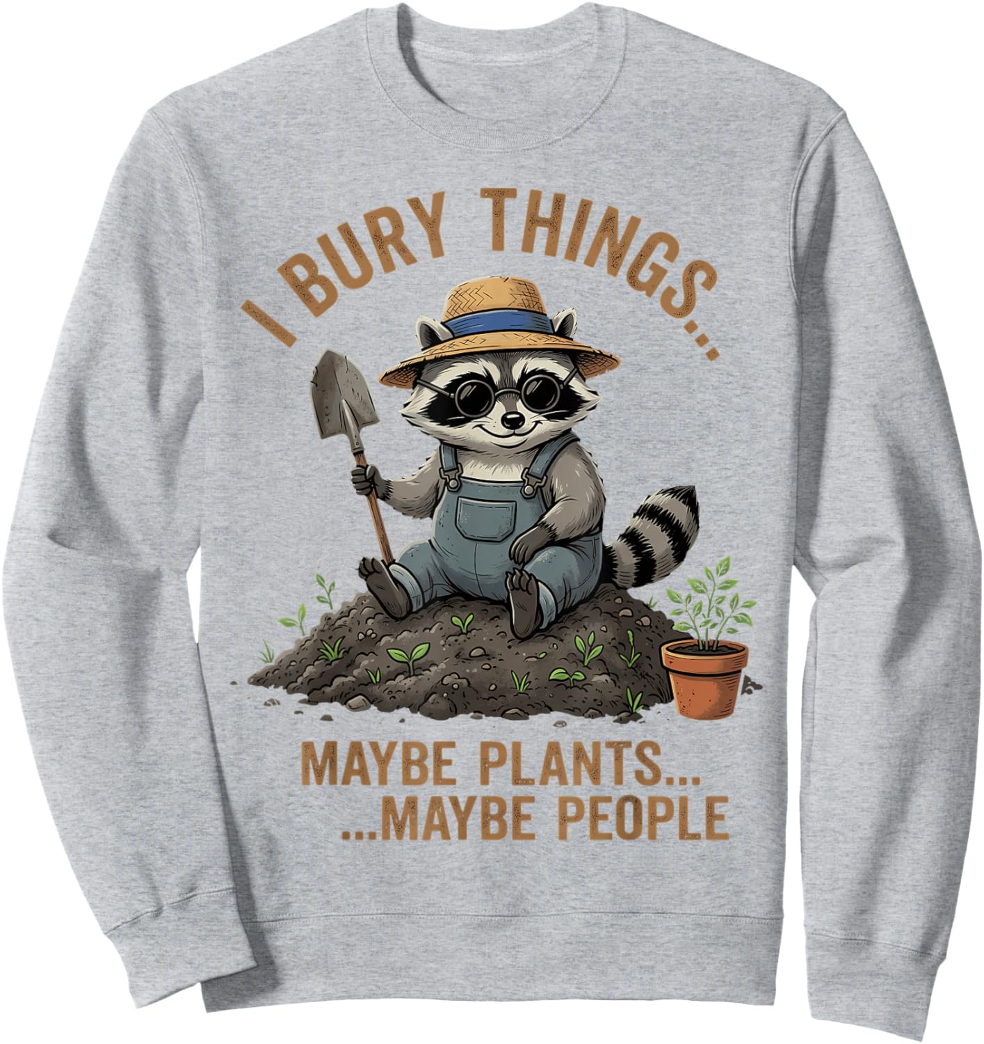 J'enterre des Choses, Peut-être des Plantes, Peut-être des Gens, du Jardinage Amusant Sweatshirt - Sweatshirt | Ash