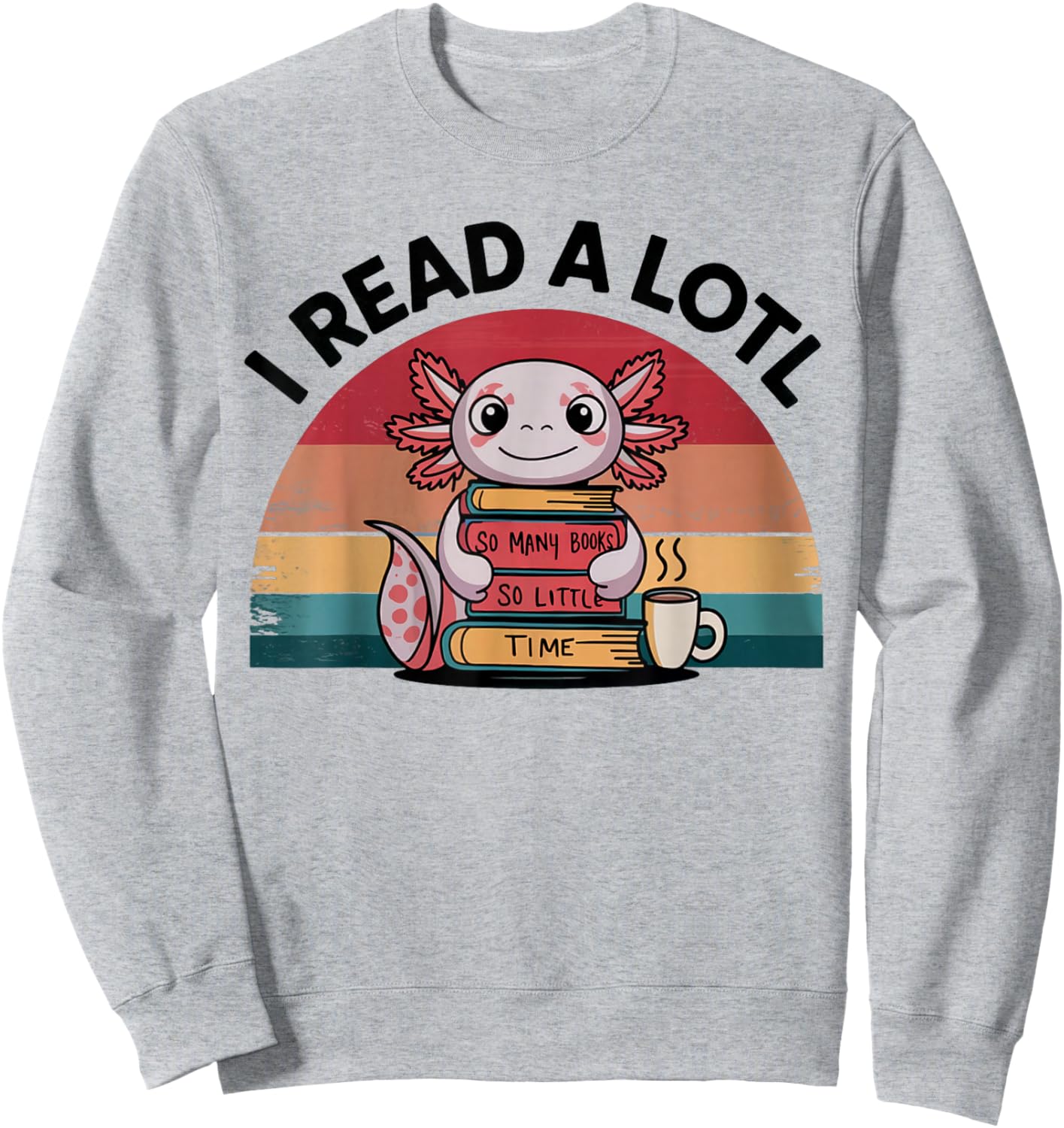 I Read Alotl Axolotl Retro Funny Reading Books Lover Vintage Sweatshirt - Sweatshirt | Ash
