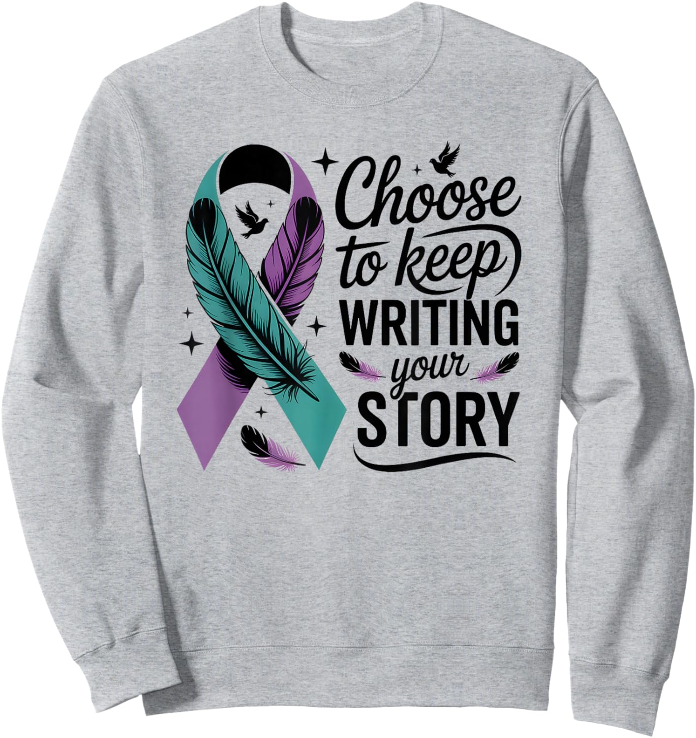 Choose to Keep Writing Your Story Inspirational Quote Sweatshirt - Sweatshirt | Ash