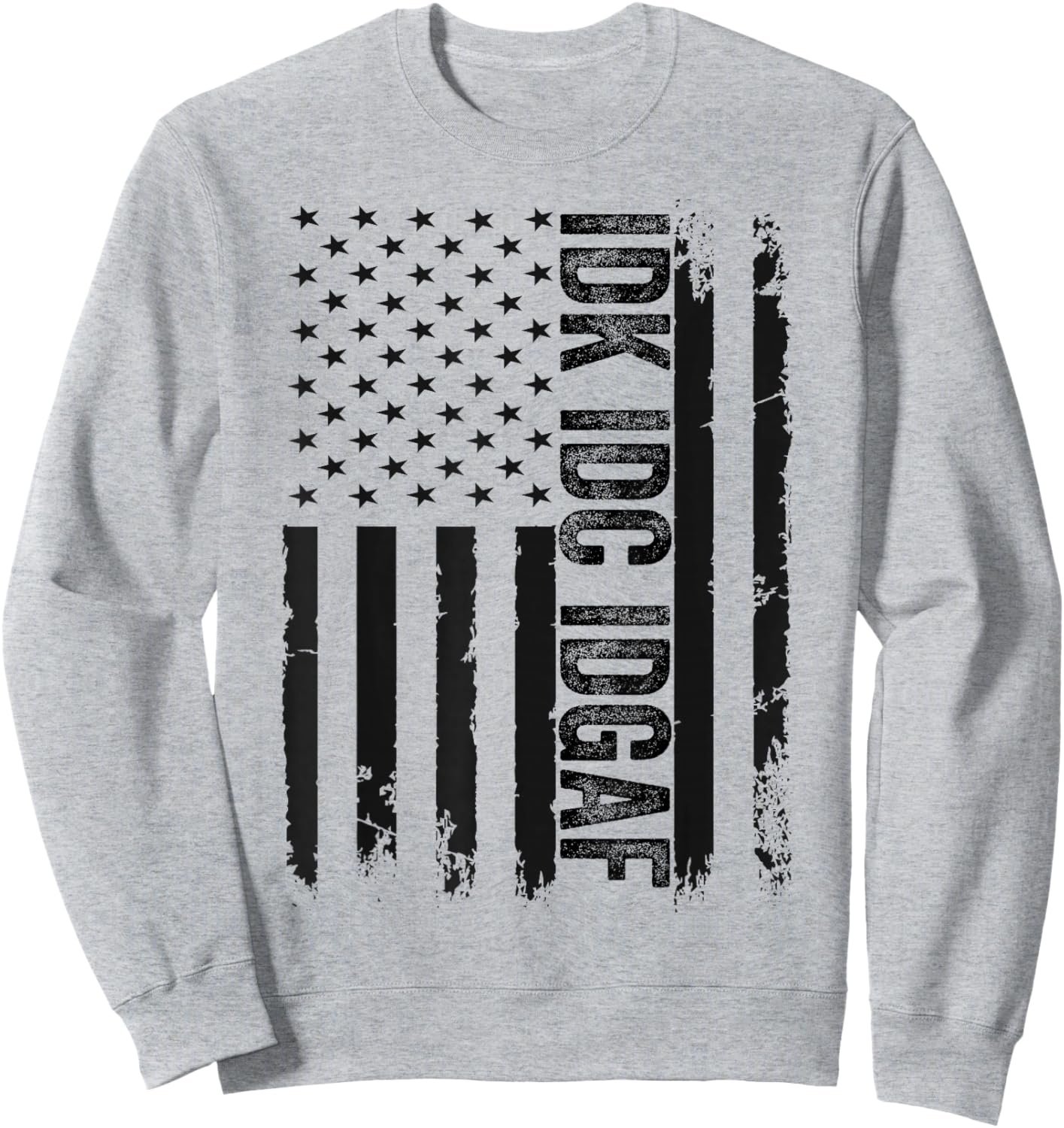 IDK IDC IDGAF Drapeau Américain Respectfully USA Sarcasme drôle Sweatshirt - Sweatshirt | Ash