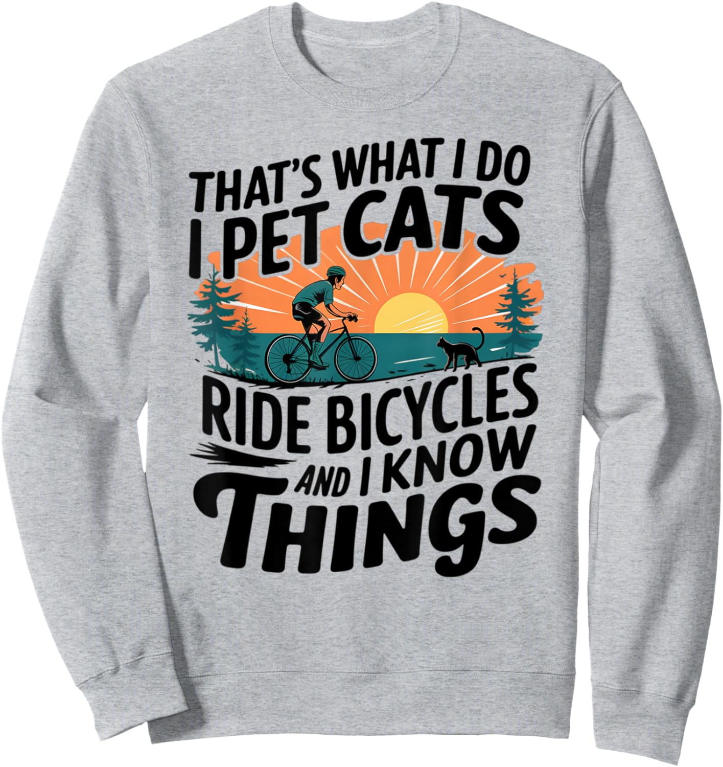 That's What I Do I Pet Cats I Ride Bicycles Sweatshirt - Sweatshirt | Ash