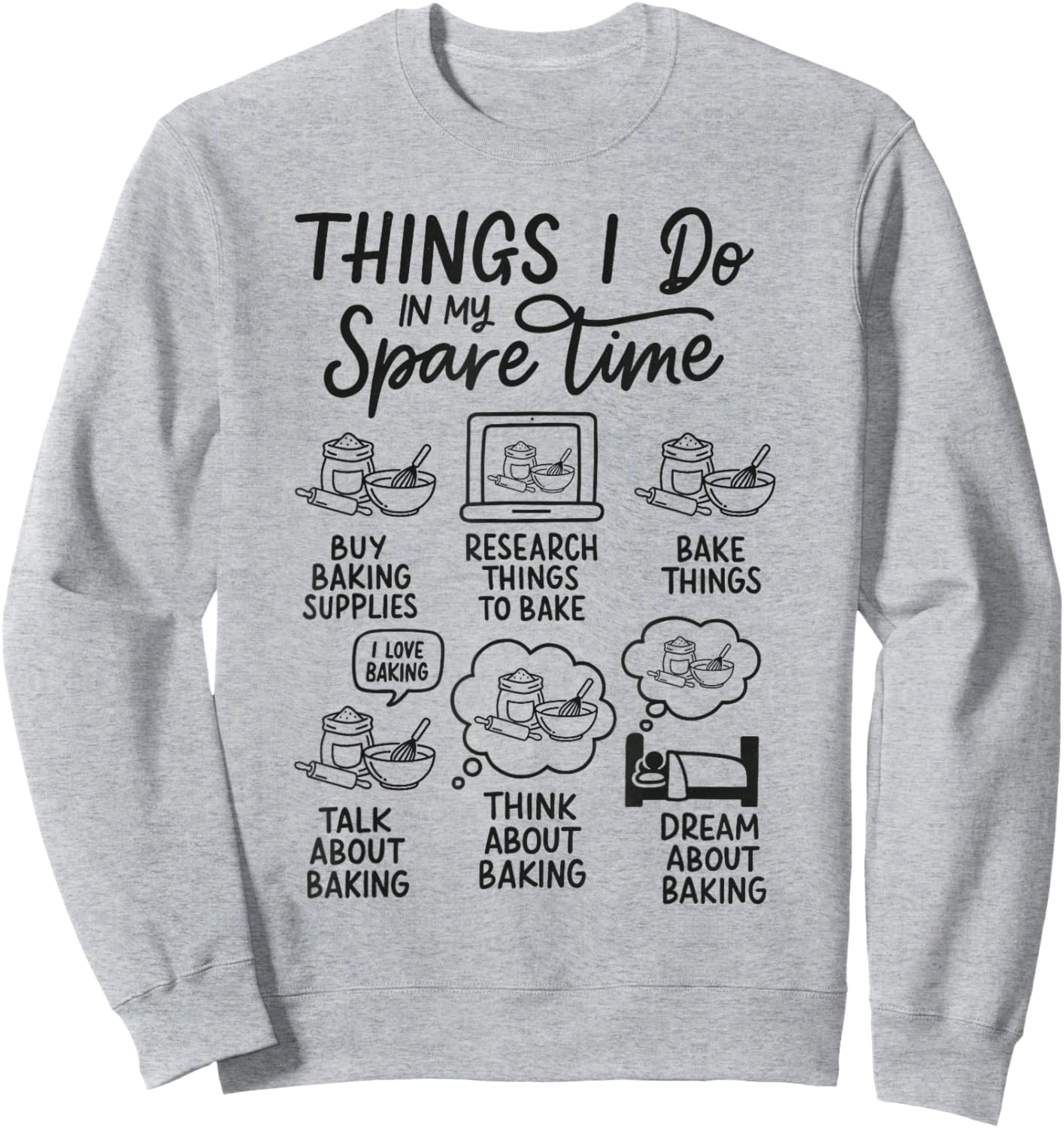 Baking Lover Baker Cake Dealer Things I Do in My Spare Time Sweatshirt - Sweatshirt | Ash