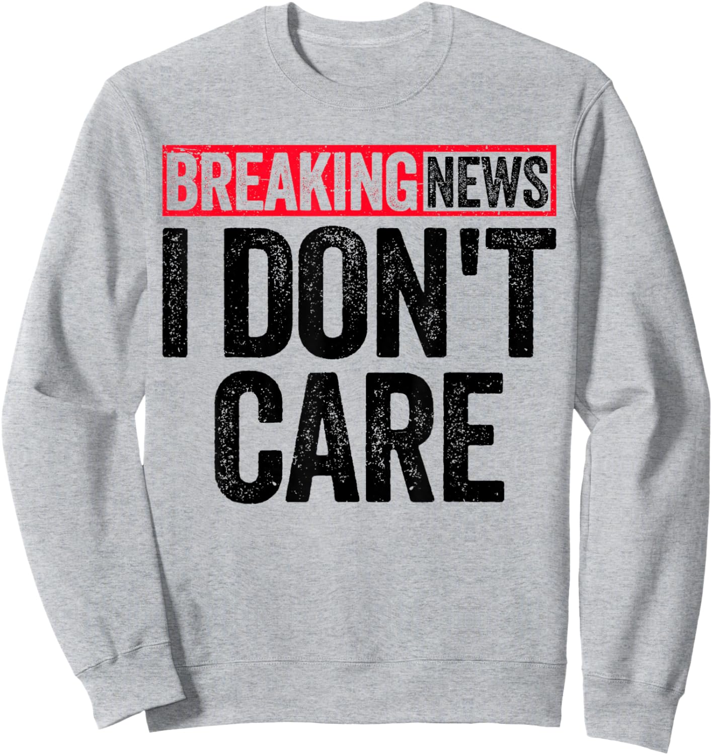 Breaking News I Don't Care Sweatshirt - Sweatshirt | Ash
