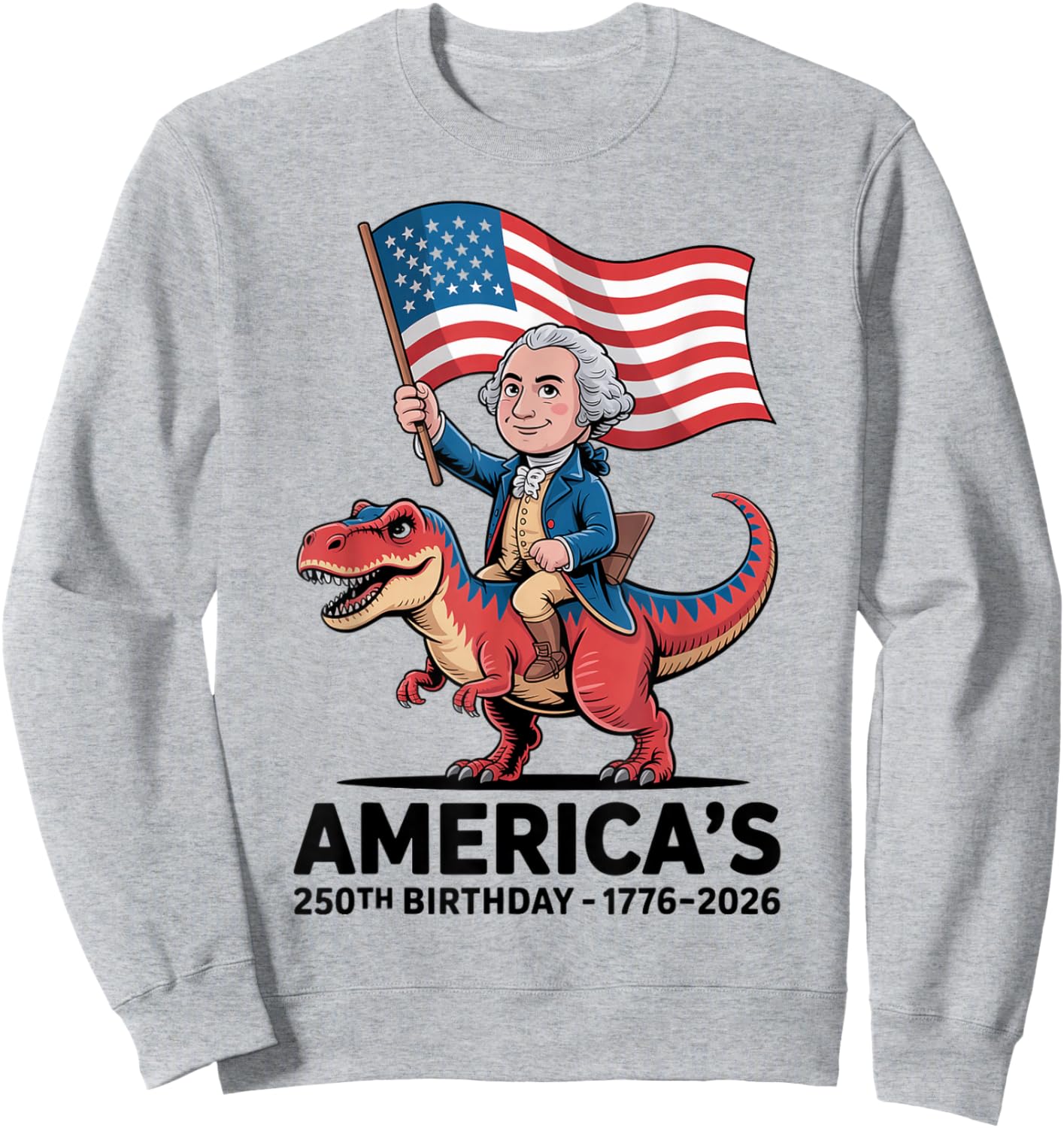 George Washington Riding Dinosaur 250th Birthday Fun Teacher Sweatshirt - Sweatshirt | Ash