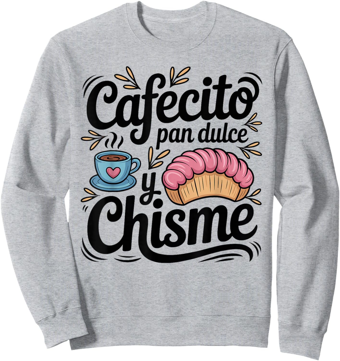 Cafecito Pan Dulce y Chisme Concha Coffee Lover Sweatshirt - Sweatshirt | Ash