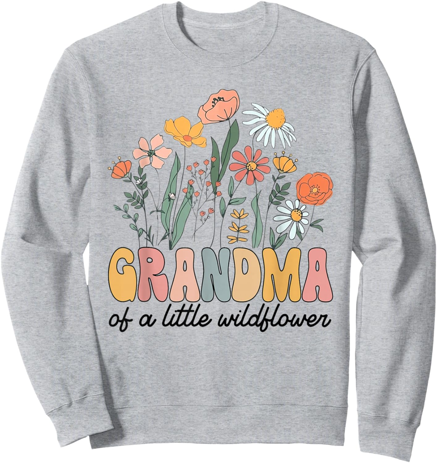 Grandma of The Little Wildflower Bday Party Baby Shower Sweatshirt - Sweatshirt | Ash