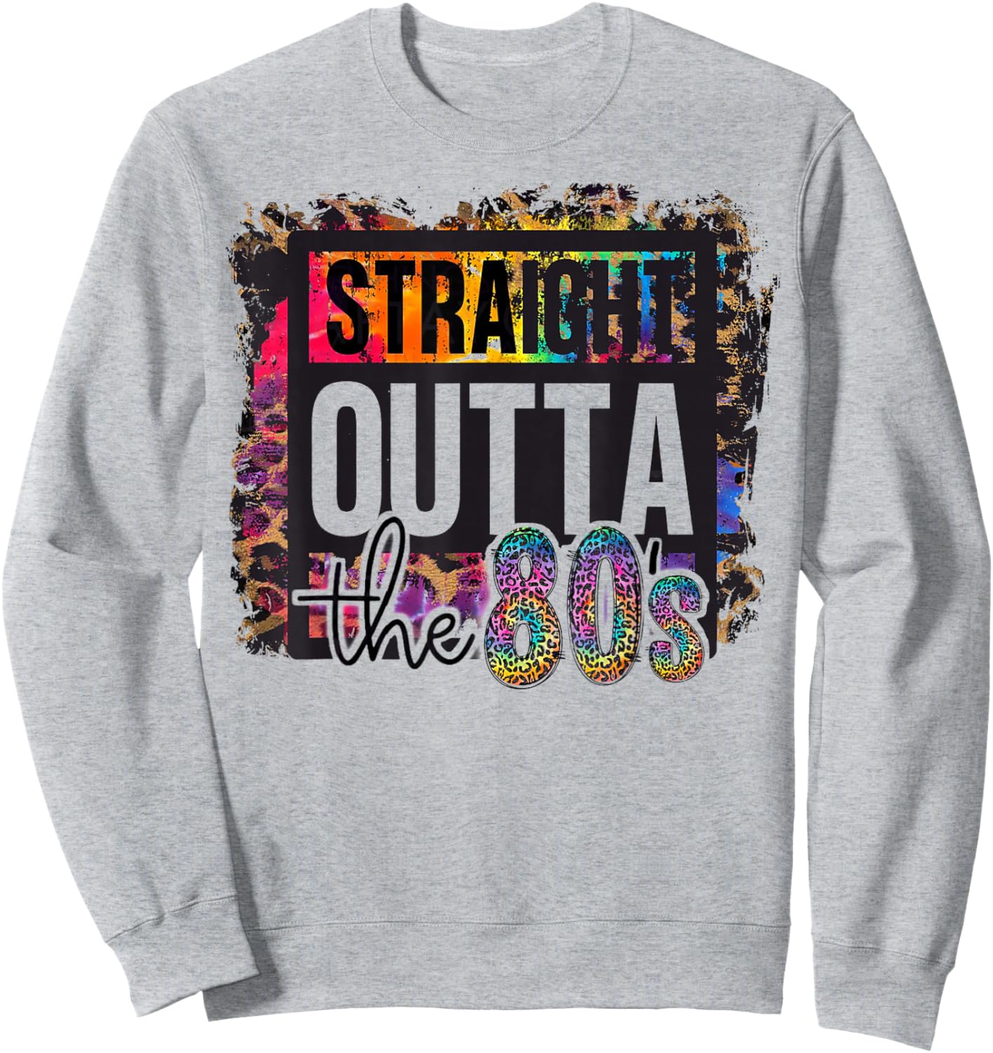 Straight Outta The 80s I Love The 80's 1980s Eighties Party Sweatshirt - Sweatshirt | Ash