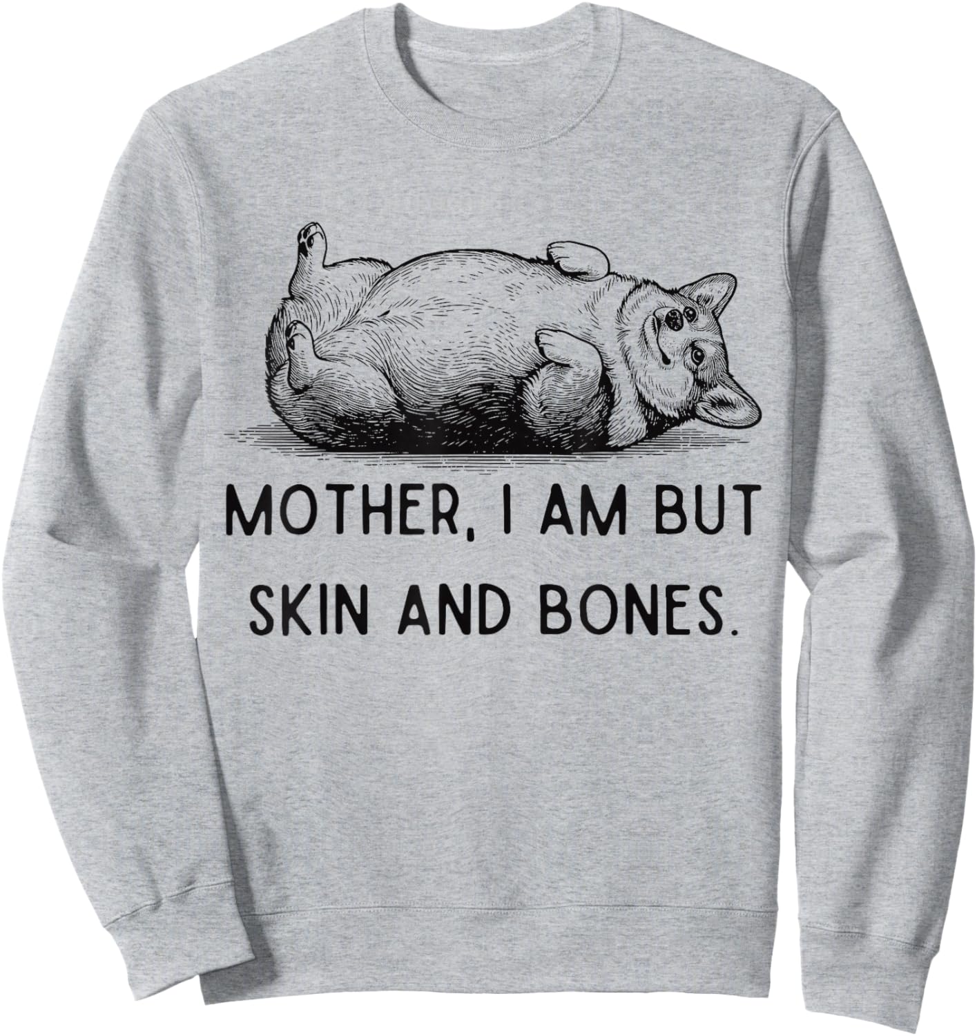 Mother I Am But Skin and Bones Corgi Dog Mom Mother's Day Sweatshirt - Sweatshirt | Ash