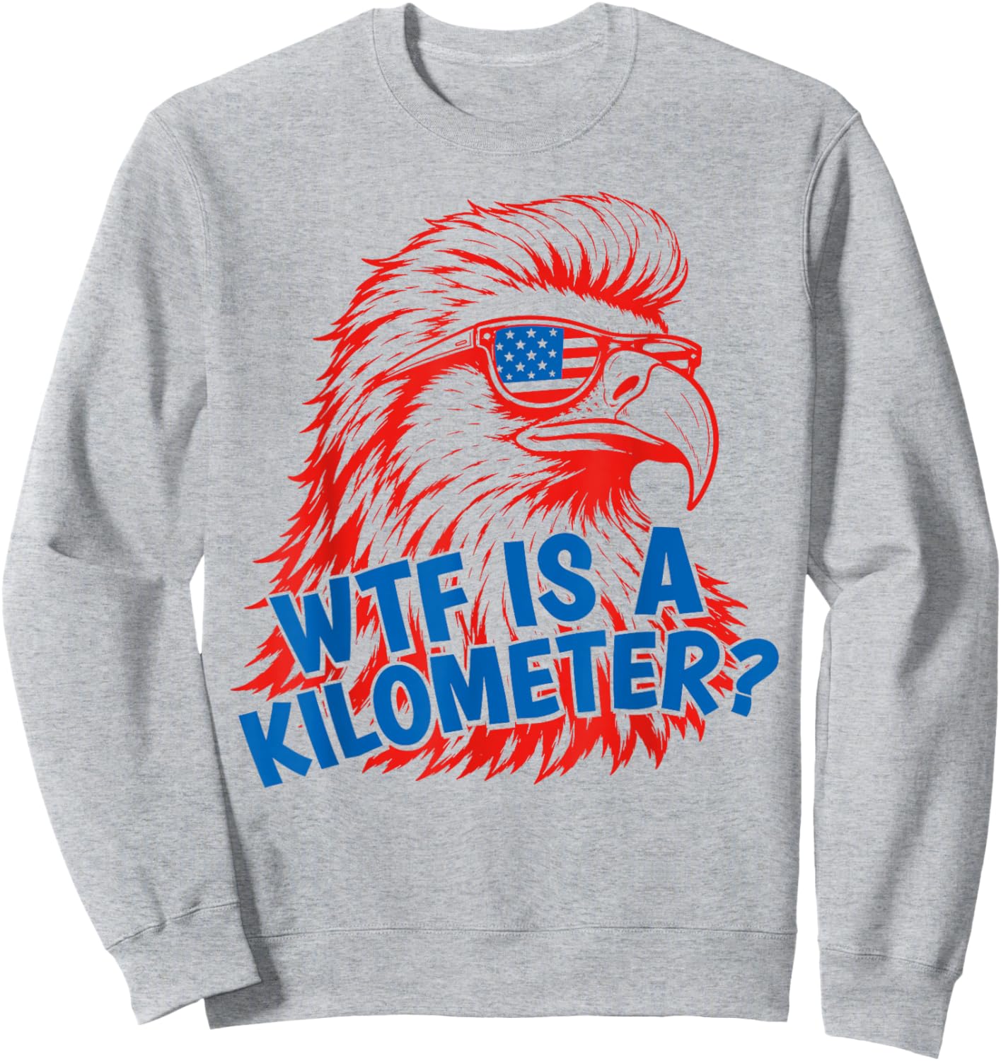 WTF is A Kilometer Patriotic Eagle Humor 4th of July Sweatshirt - Sweatshirt | Ash