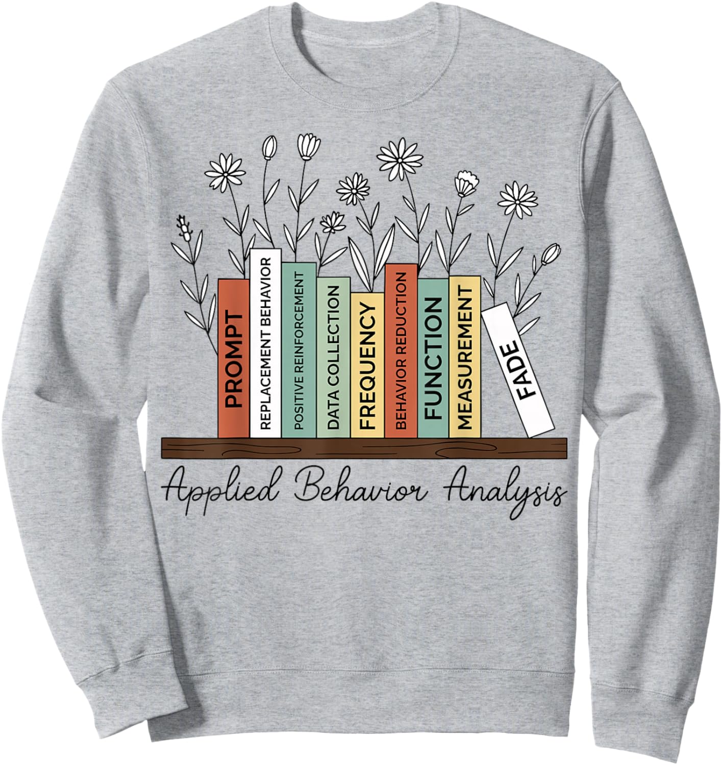Applied Behavior Analysis Book Flower ABA Therapist Sweatshirt - Sweatshirt | Ash