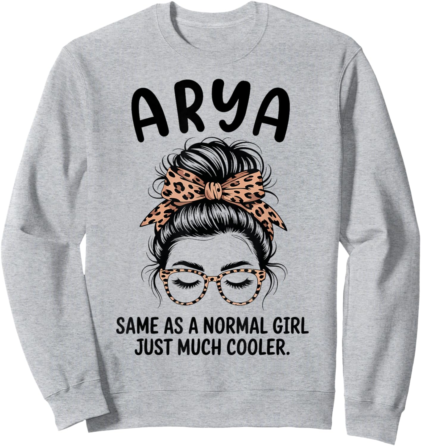 Arya Same As A Normal Girl Just Much Cool Girl Name Sweatshirt - Sweatshirt | Ash