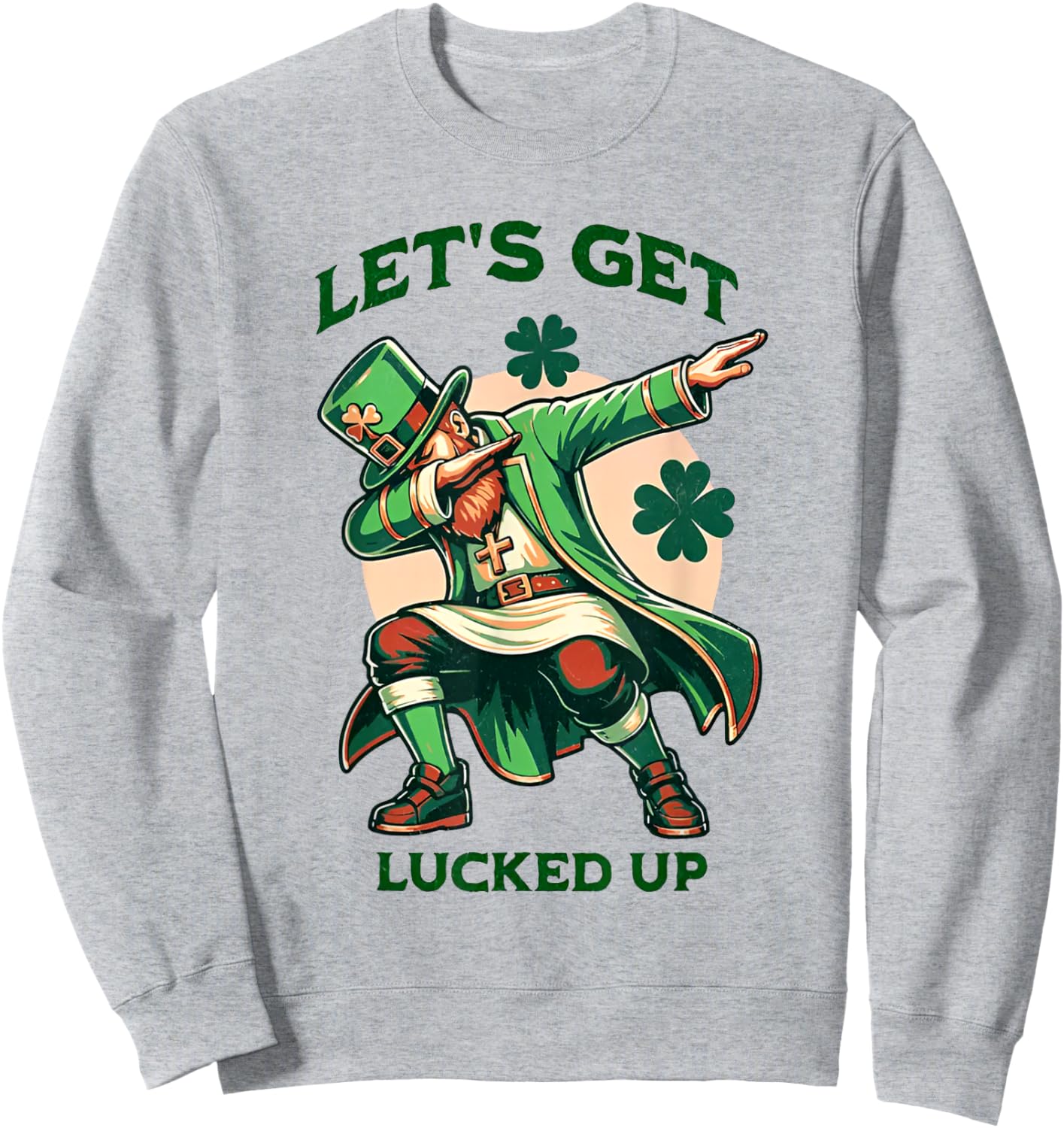 Let's Get Lucked Up Irish Dabbing Leprechaun St Patricks Day Sweatshirt - Sweatshirt | Ash