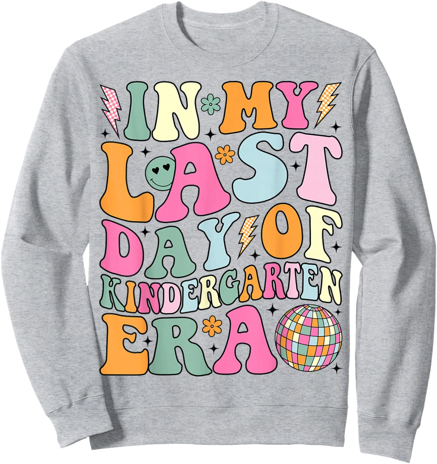 In My Last Day Of Kindergarten Era Last Day of School Sweatshirt - Sweatshirt | Ash