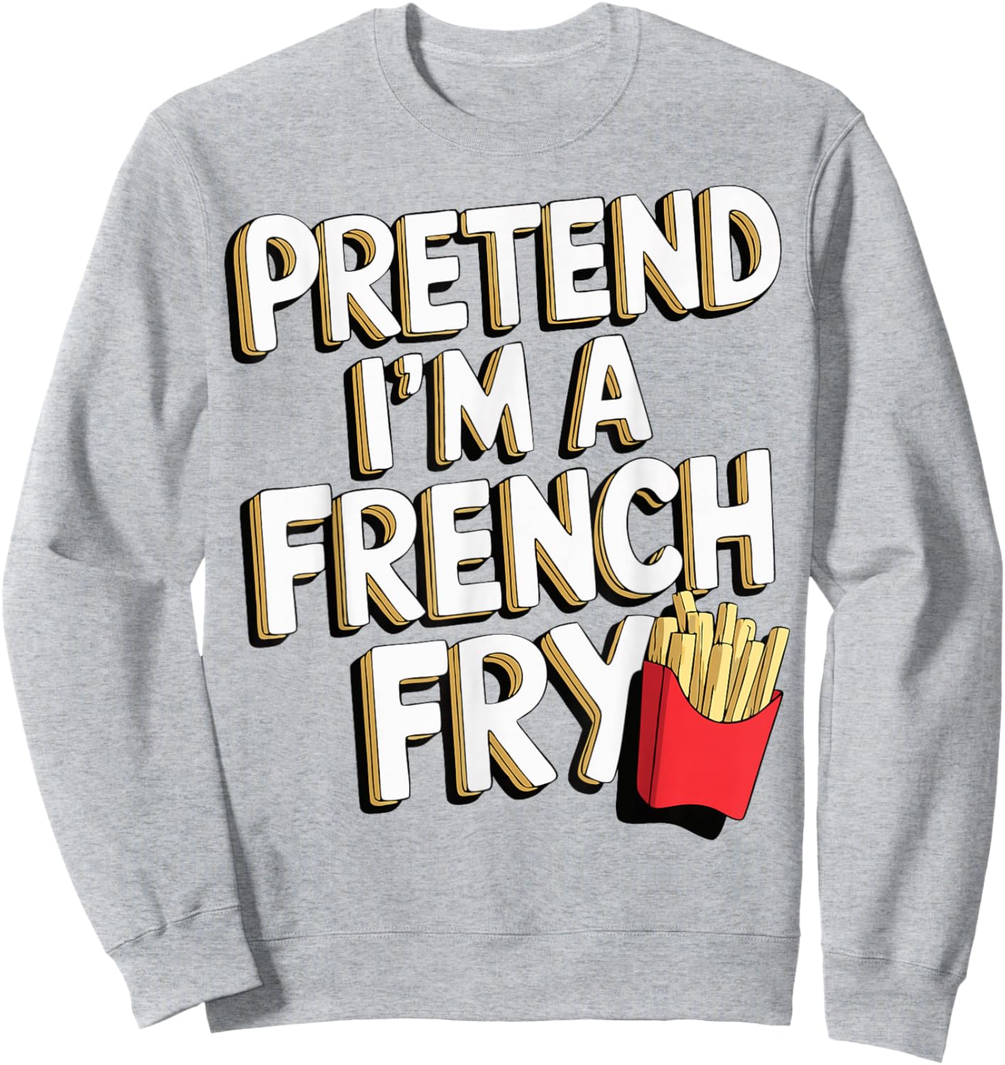 Pretend I'm A French Fry Sweatshirt - Sweatshirt | Ash