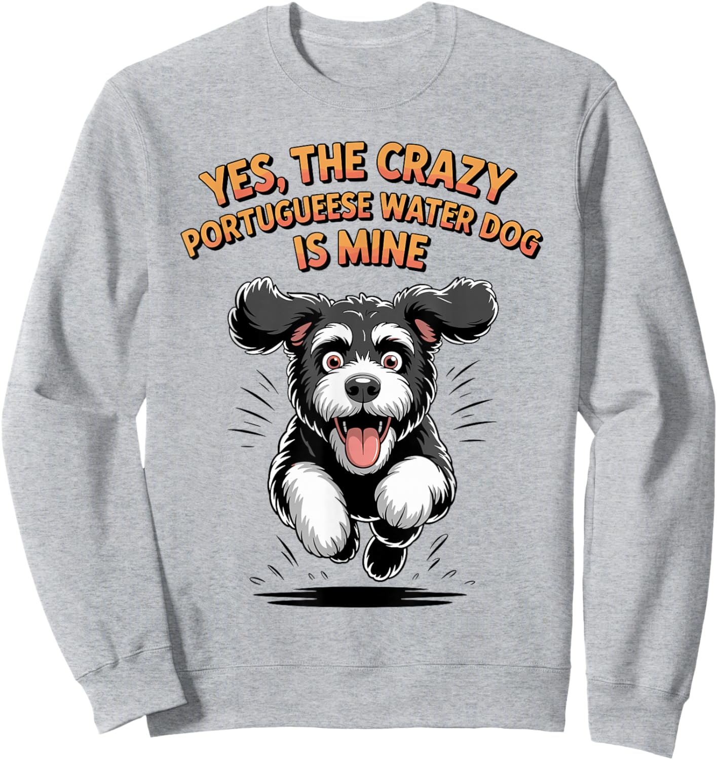 Yes, The Crazy Portuguese Water Dog is Mine PWD Breed Portie Sweatshirt - Sweatshirt | Ash