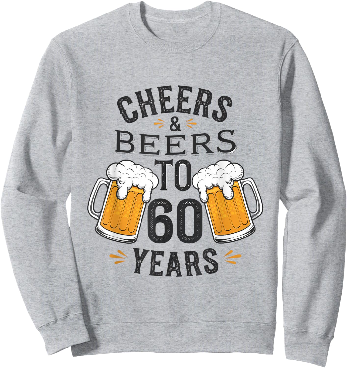 Cheers and Beers to 60 Years Birthday Celebration Sweatshirt - Sweatshirt | Ash