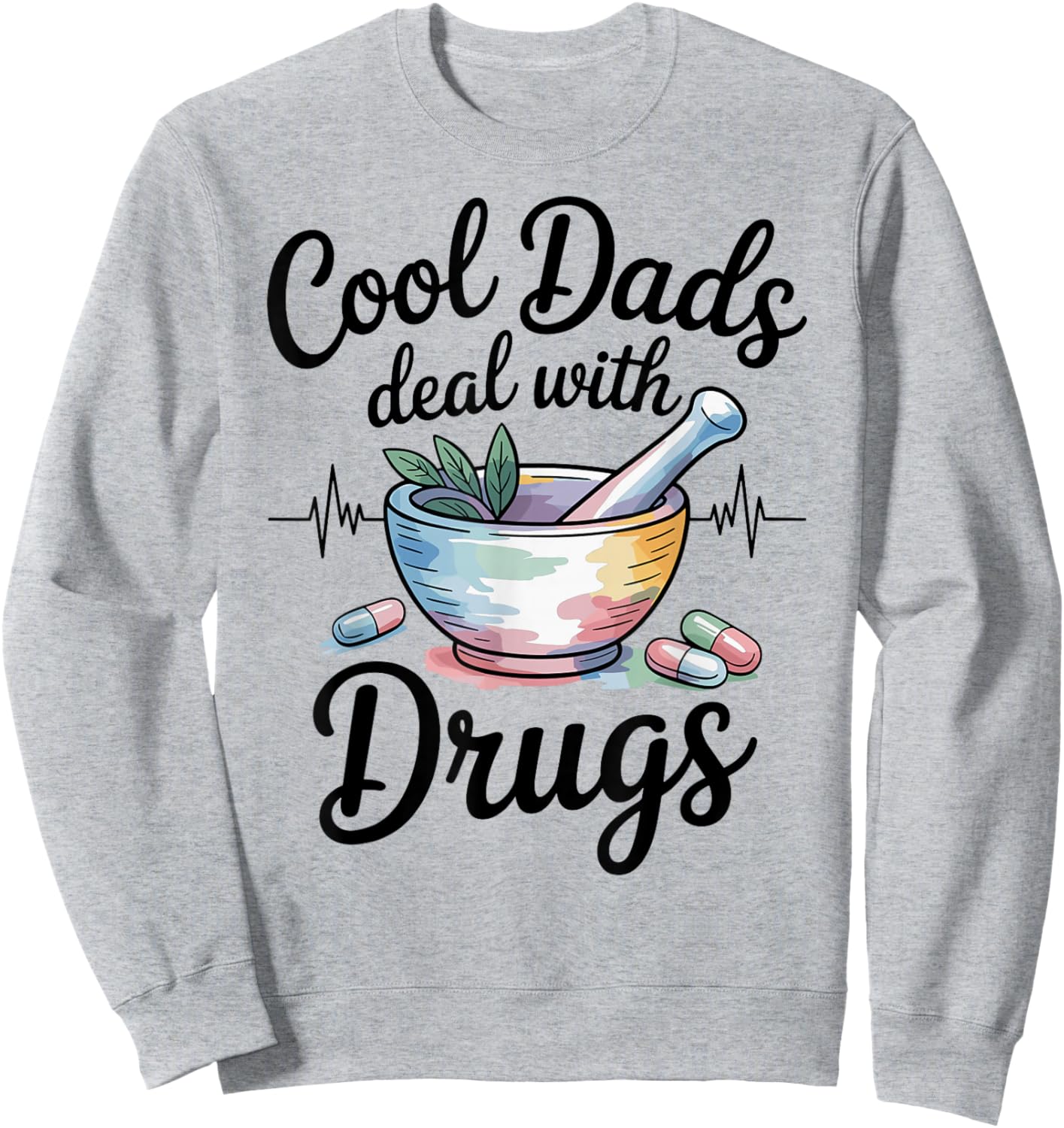 Funny Pharmacy Technician Cool Dads Deal with Drugs Sweatshirt - Sweatshirt | Ash