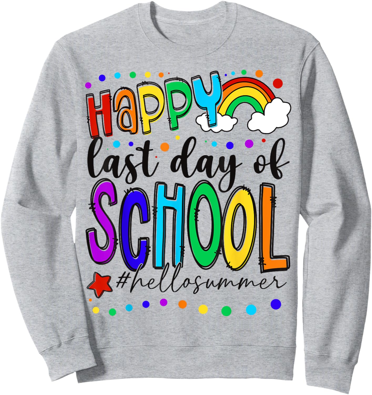 Happy Last Day of School End of School Year Teacher Kids Sweatshirt - Sweatshirt | Ash