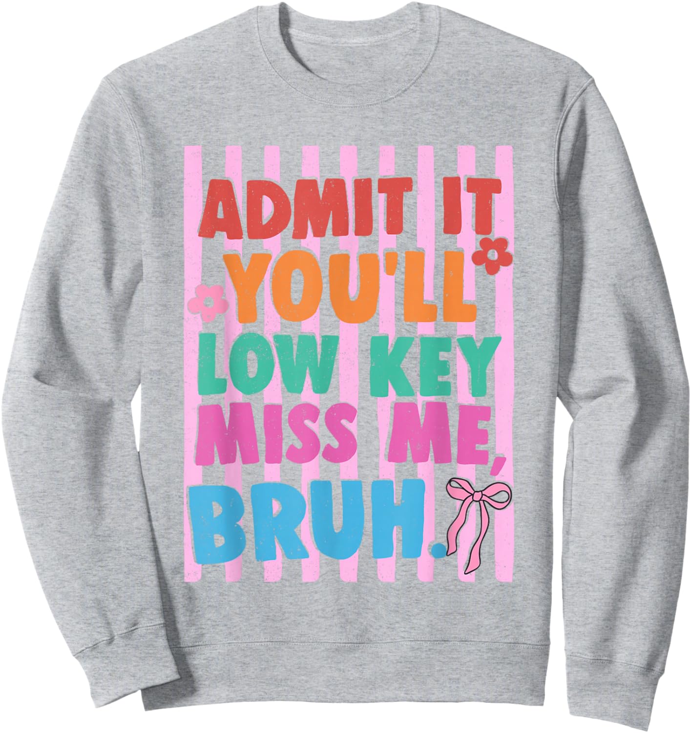 Admit It You'll Low Key Miss Me Bruh End of Year Teacher Sweatshirt - Sweatshirt | Ash