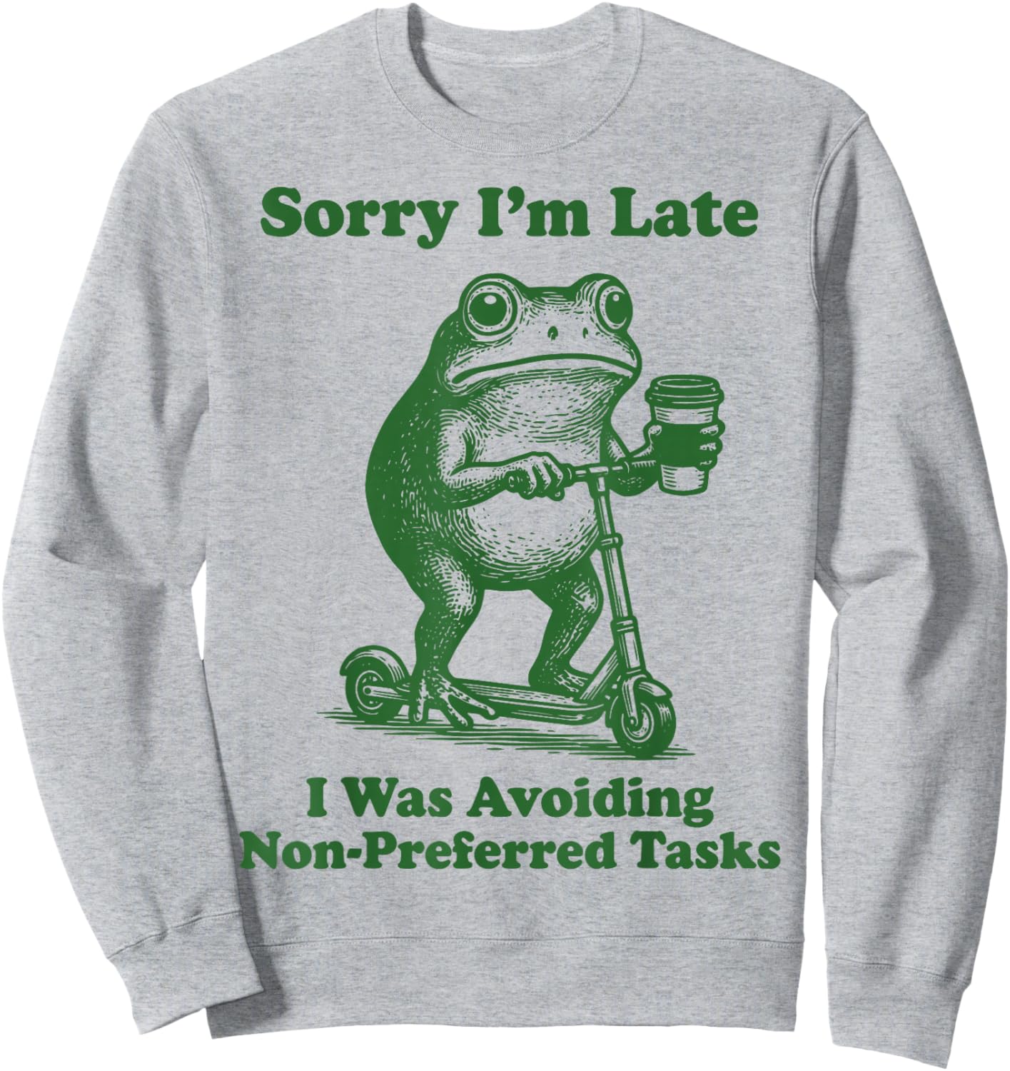 Sorry I'm Late I was Avoiding Non-Preferred Tasks Sweatshirt - Sweatshirt | Ash