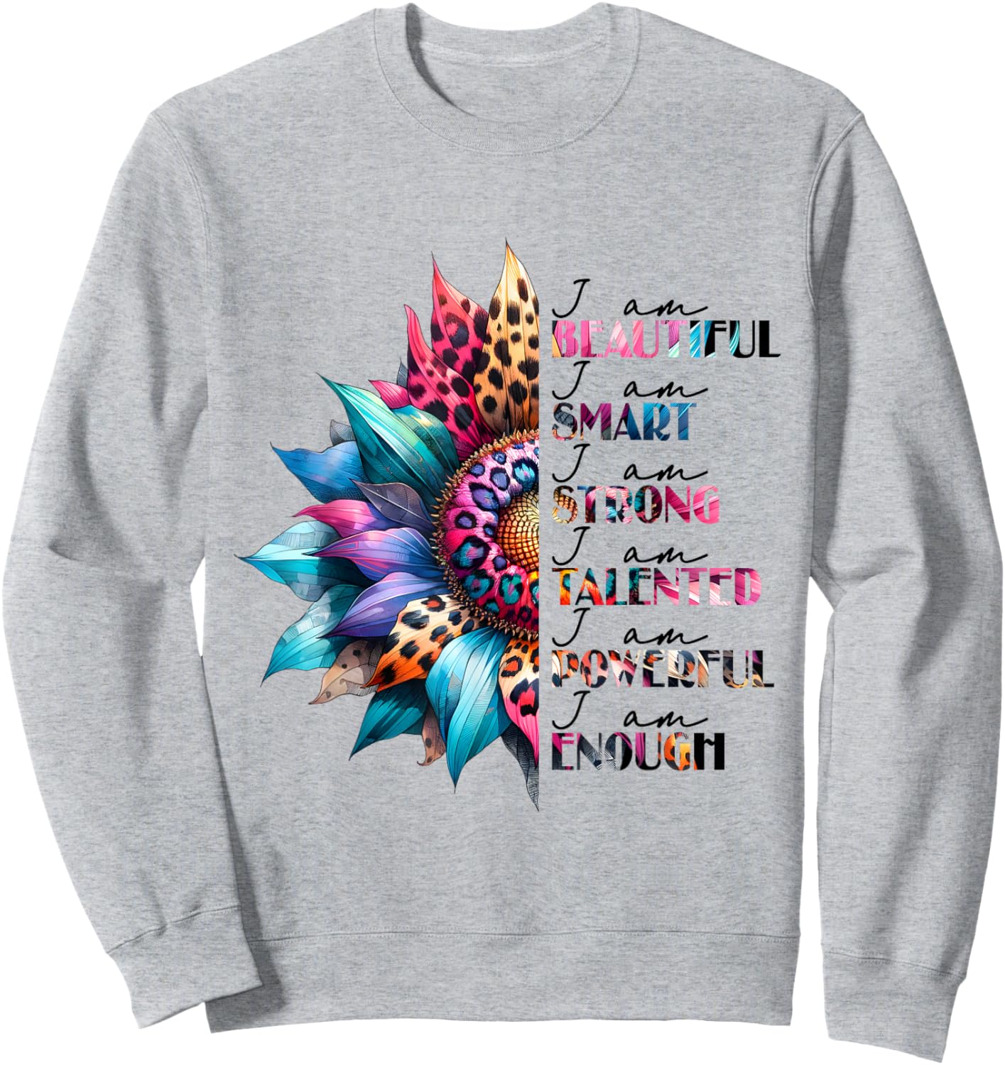 I Am Beautiful Smart Strong Talented Powerful Enough Sweatshirt - Sweatshirt | Ash