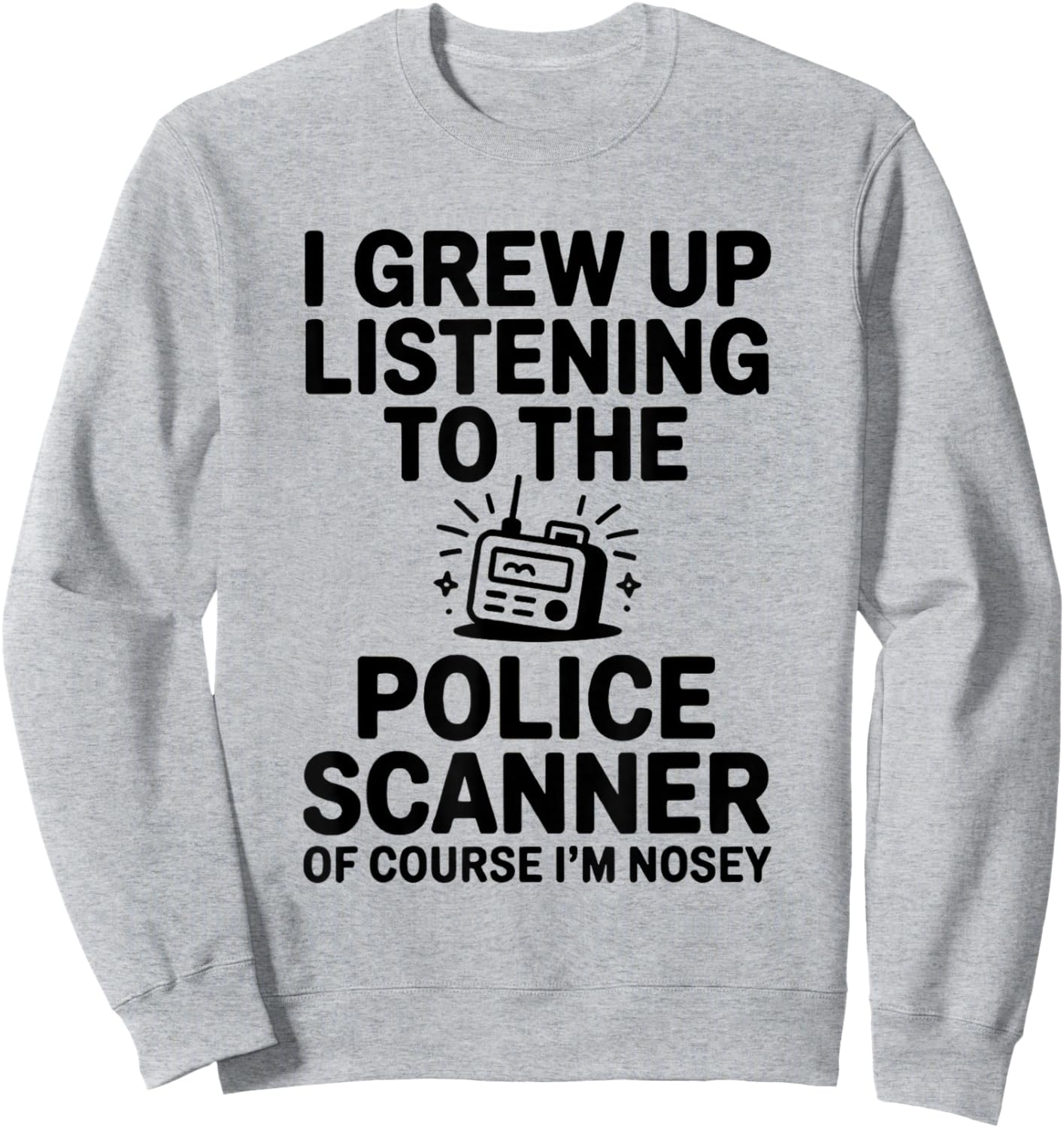 I Grew up Listening to The Police Scanner Funny Design Sweatshirt - Sweatshirt | Ash