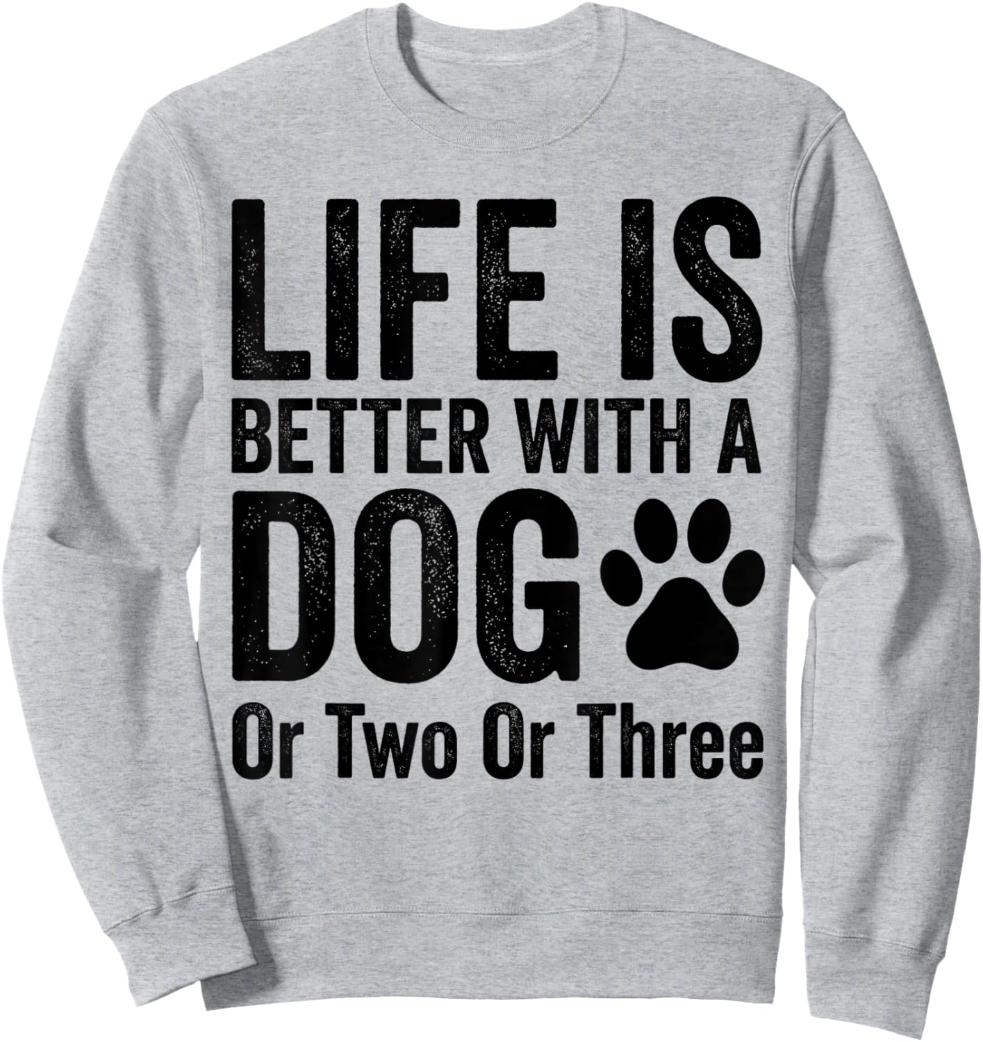 Life is Better with A Dog Or Two Or Three Dogs Lover Sweatshirt - Sweatshirt | Ash