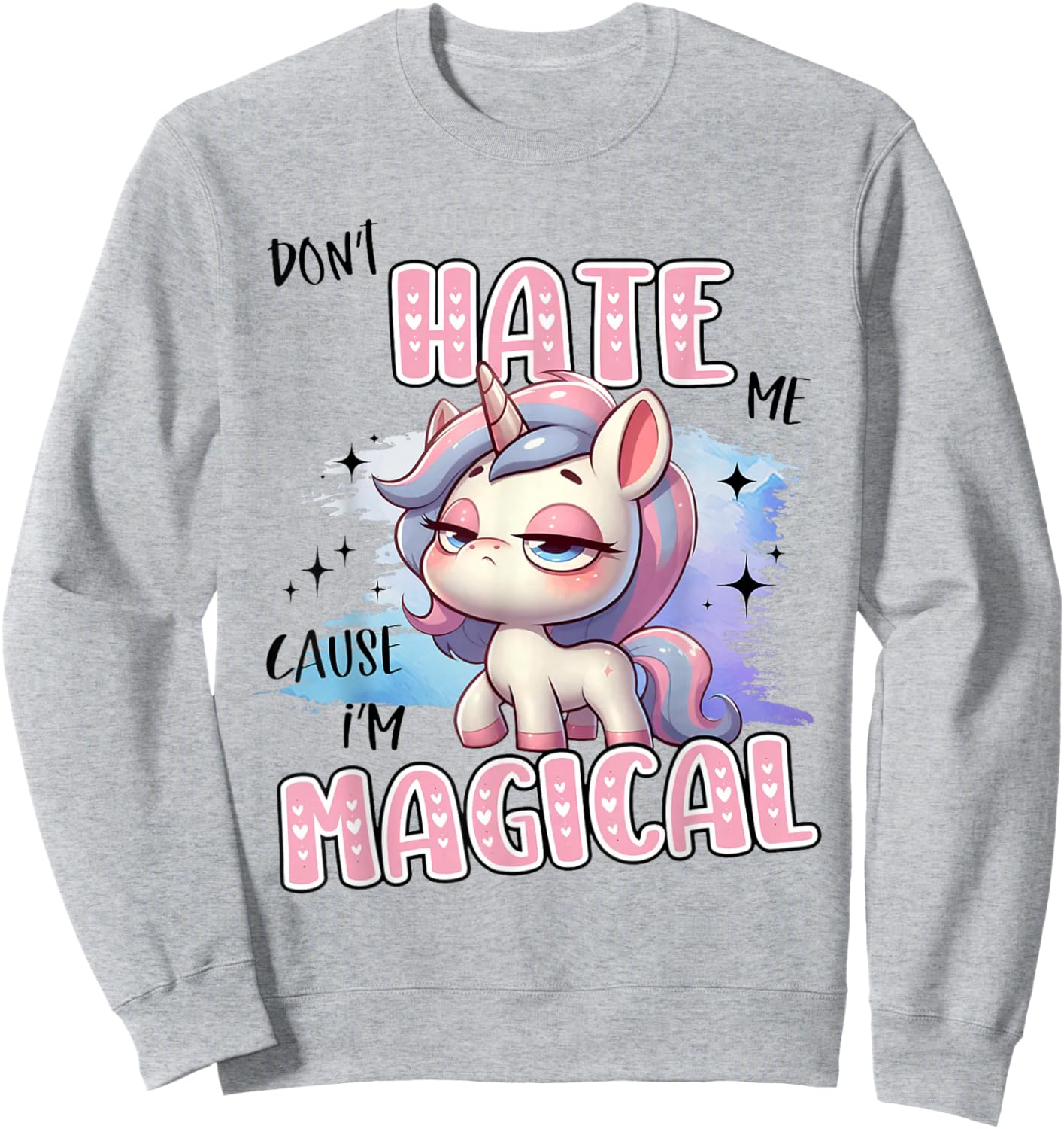 Unicorn Don't Hate Me Cause I'm Magical Sweatshirt - Sweatshirt | Ash