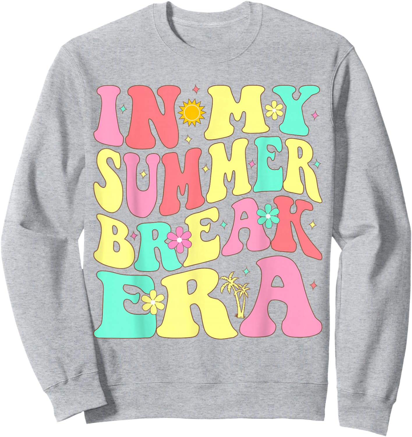 In My Summer Break Era Last Day of School Teacher Summer Sweatshirt - Sweatshirt | Ash