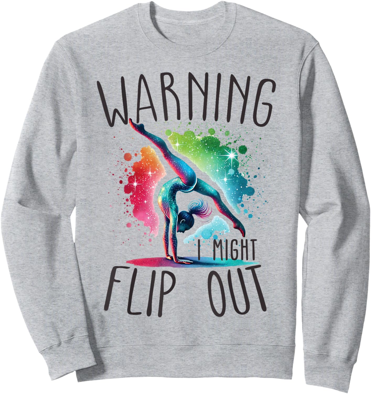 Funny Warning i might flip out rainbow splash gymnast girl Sweatshirt - Sweatshirt | Ash
