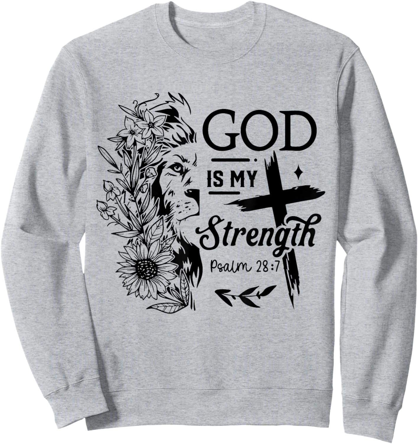 God is My Strength Psalm 28 : 7 Flower Lion Cross Christian Sweatshirt - Sweatshirt | Ash
