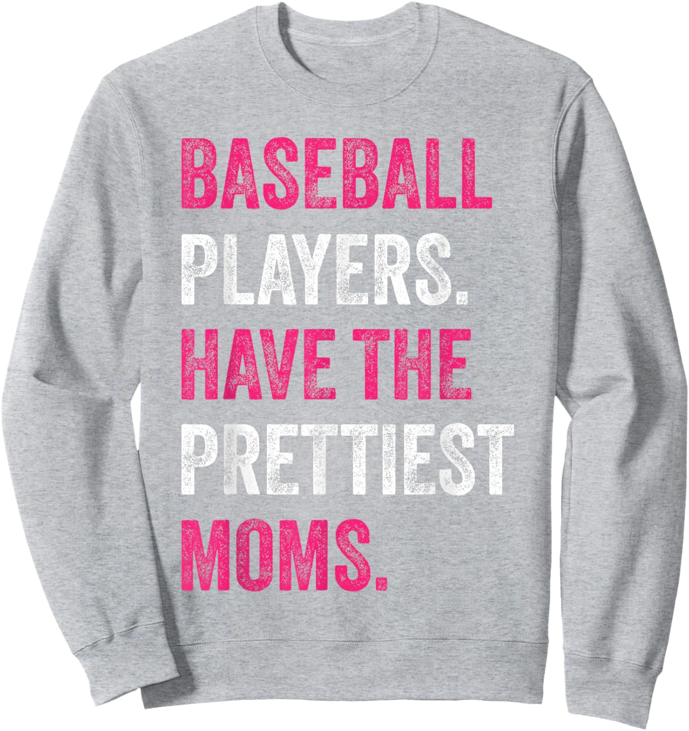 Baseball Players Have The Prettiest Moms Baseball Family Sweatshirt - Sweatshirt | Ash