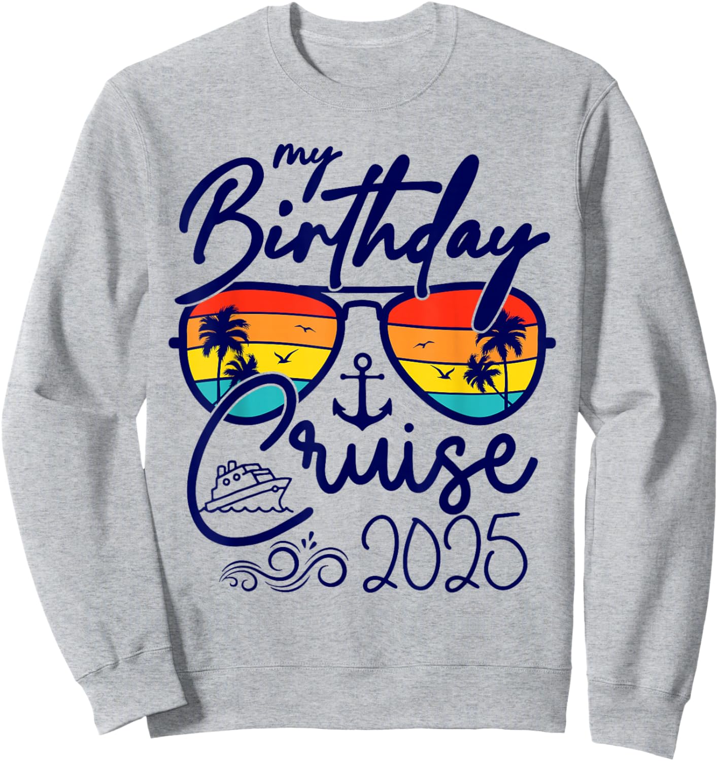 My Birthday Cruise Gifts 2025 Matching Party Birthday Sweatshirt - Sweatshirt | Ash